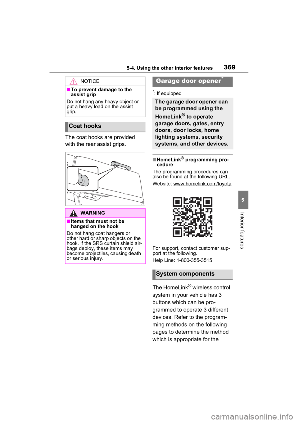 TOYOTA RAV4 2023  Owners Manual 3695-4. Using the other interior features
5
Interior features
The coat hooks are provided 
with the rear assist grips.
*: If equipped
■HomeLink® programming pro-
cedure
The programming procedures c