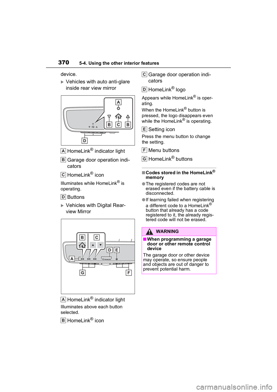 TOYOTA RAV4 2023  Owners Manual 3705-4. Using the other interior features
device.
Vehicles with auto anti-glare 
inside rear view mirrorHomeLink
® indicator light
Garage door operation indi-
cators
HomeLink
® icon
Illuminates w