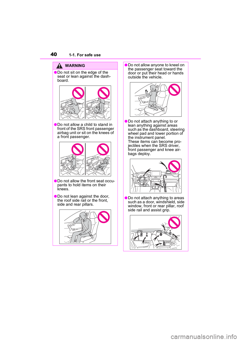 TOYOTA RAV4 2023  Owners Manual 401-1. For safe use
WARNING
●Do not sit on the edge of the 
seat or lean against the dash-
board.
●Do not allow a child to stand in 
front of the SRS front passenger 
airbag unit or sit on the kne