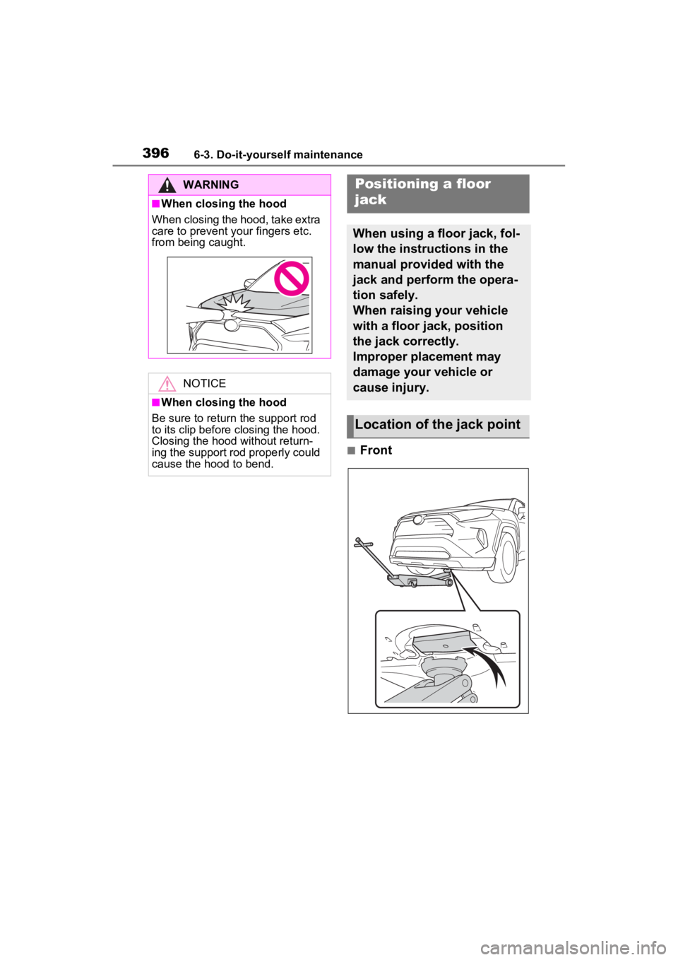 TOYOTA RAV4 2023 Owners Manual 3966-3. Do-it-yourself maintenance
■Front
WARNING
■When closing the hood
When closing the hood, take extra
care to prevent y our fingers etc.
from being caught.
NOTICE
■When closing the hood
B TOYOTA RAV4 2023 Owners Manual 3966-3. Do-it-yourself maintenance
■Front
WARNING
■When closing the hood
When closing the hood, take extra
care to prevent y our fingers etc.
from being caught.
NOTICE
■When closing the hood
B