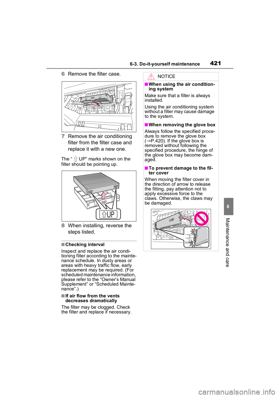 TOYOTA RAV4 2023 Owners Manual 4216-3. Do-it-yourself maintenance
6
Maintenance and care
6Remove the filter case.
7 Remove the air conditioning
filter from the filter case and
replace it with a new one.
The “ UP” marks shown TOYOTA RAV4 2023 Owners Manual 4216-3. Do-it-yourself maintenance
6
Maintenance and care
6Remove the filter case.
7 Remove the air conditioning
filter from the filter case and
replace it with a new one.
The “ UP” marks shown