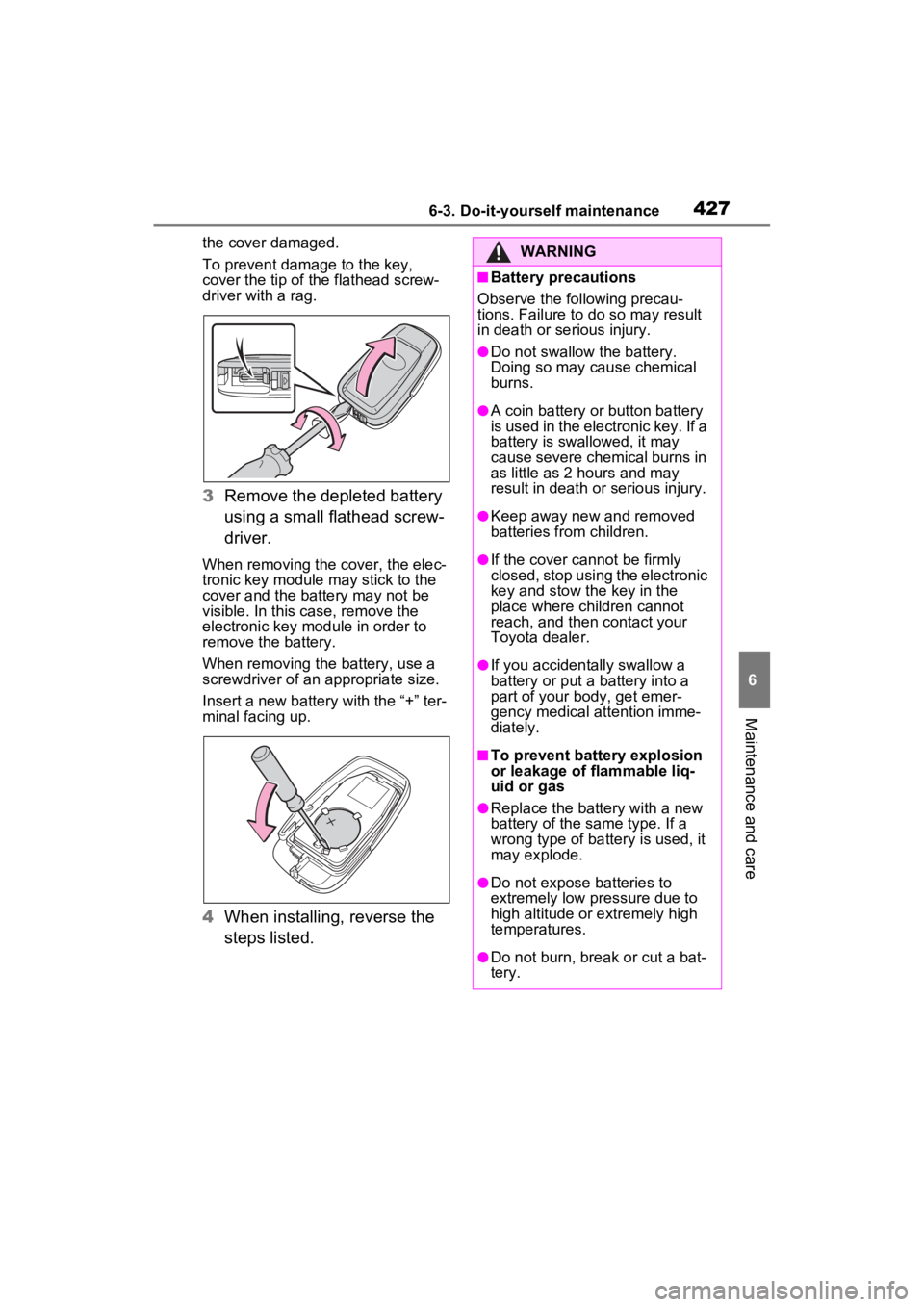 TOYOTA RAV4 2023 Owners Manual 4276-3. Do-it-yourself maintenance
6
Maintenance and care
the cover damaged.
To prevent damage to the key,
cover the tip of the flathead screw-
driver with a rag.
3 Remove the depleted battery
using TOYOTA RAV4 2023 Owners Manual 4276-3. Do-it-yourself maintenance
6
Maintenance and care
the cover damaged.
To prevent damage to the key,
cover the tip of the flathead screw-
driver with a rag.
3 Remove the depleted battery
using
