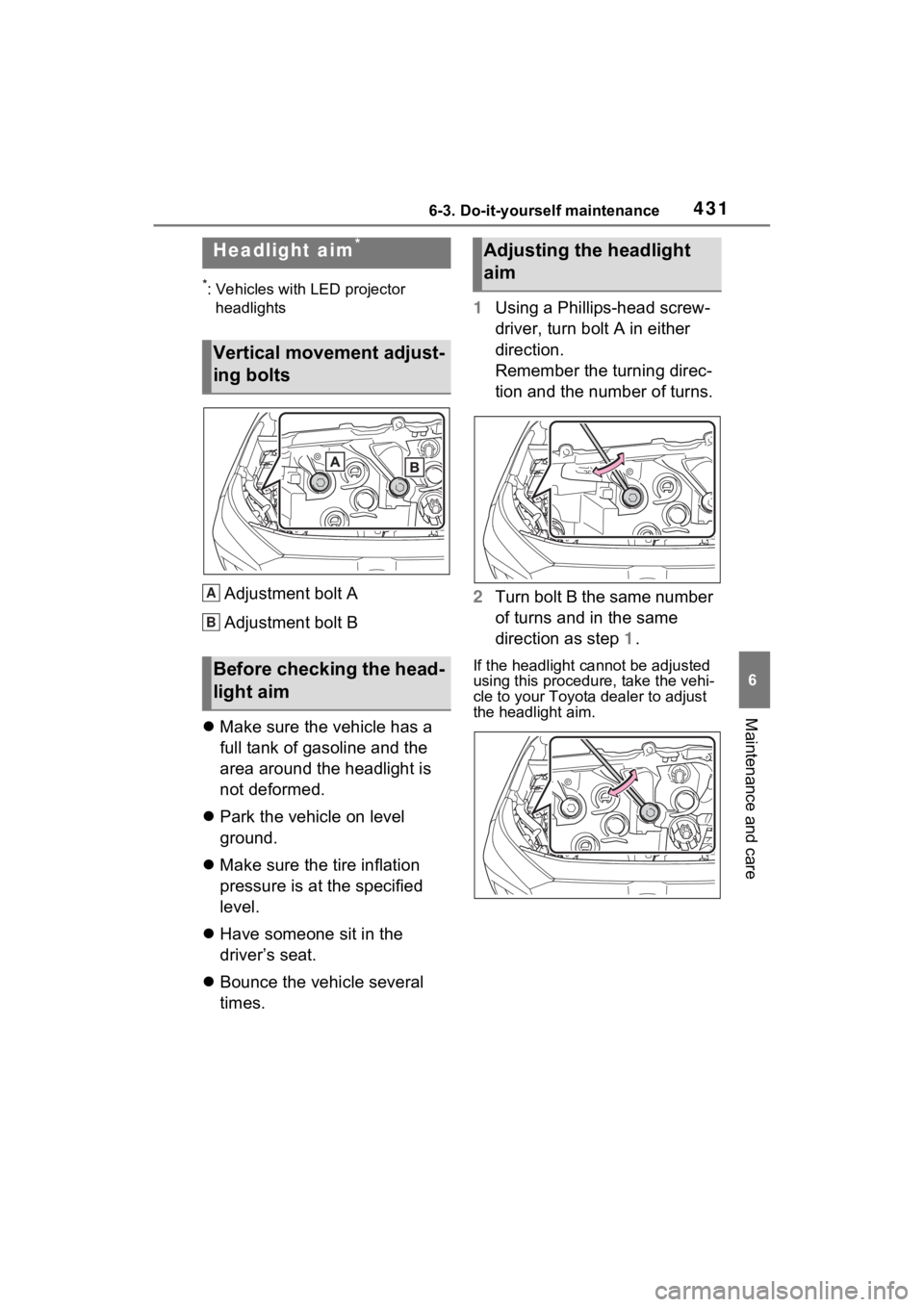 TOYOTA RAV4 2023 Owners Manual 4316-3. Do-it-yourself maintenance
6
Maintenance and care
*: Vehicles with LED projector headlights
Adjustment bolt A
Adjustment bolt B
Make sure the vehicle has a
full tank of gasoline and the
TOYOTA RAV4 2023 Owners Manual 4316-3. Do-it-yourself maintenance
6
Maintenance and care
*: Vehicles with LED projector headlights
Adjustment bolt A
Adjustment bolt B
Make sure the vehicle has a
full tank of gasoline and the
