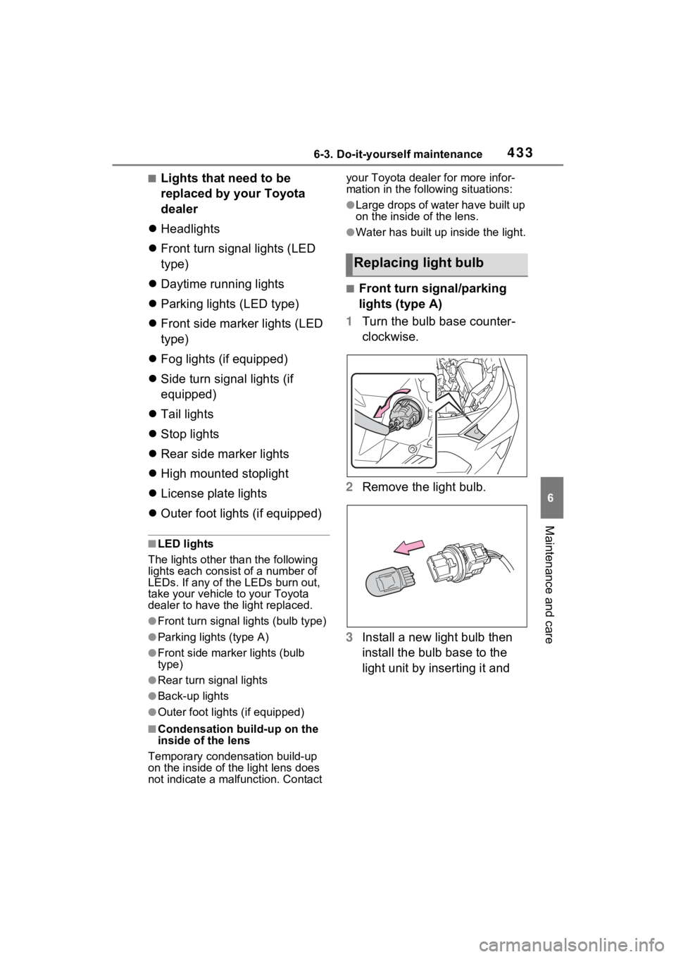 TOYOTA RAV4 2023 Owners Manual 4336-3. Do-it-yourself maintenance
6
Maintenance and care
■Lights that need to be
replaced by your Toyota
dealer
Headlights
Front turn signal lights (LED
type)
Daytime running lights
TOYOTA RAV4 2023 Owners Manual 4336-3. Do-it-yourself maintenance
6
Maintenance and care
■Lights that need to be
replaced by your Toyota
dealer
Headlights
Front turn signal lights (LED
type)
Daytime running lights