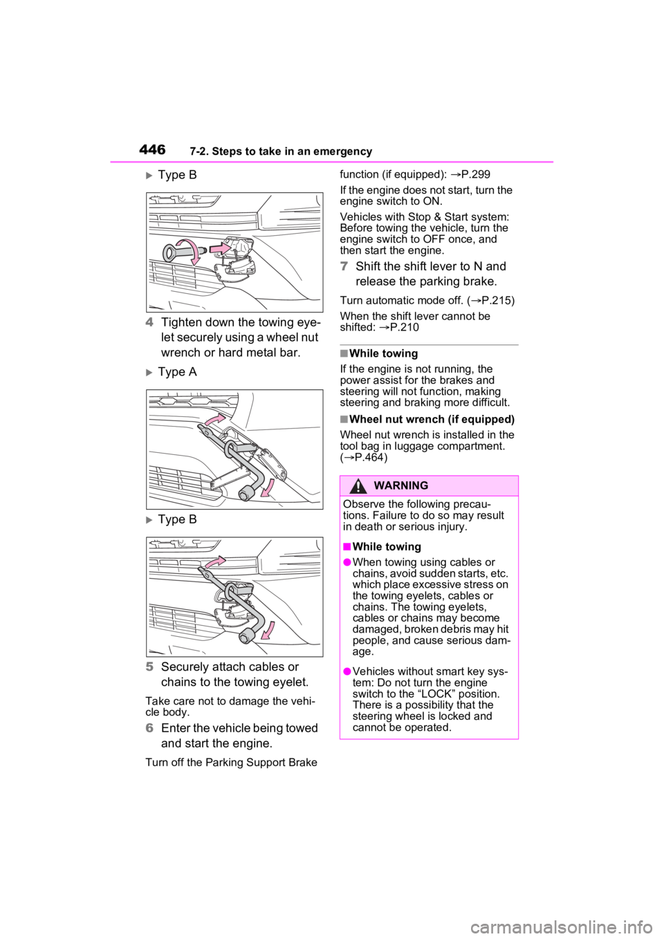TOYOTA RAV4 2023 Repair Manual 4467-2. Steps to take in an emergency
Type B
4 Tighten down the towing eye-
let securely using a wheel nut
wrench or hard metal bar.
Type A
Type B
5 Securely attach cables or
chains to the TOYOTA RAV4 2023 Repair Manual 4467-2. Steps to take in an emergency
Type B
4 Tighten down the towing eye-
let securely using a wheel nut
wrench or hard metal bar.
Type A
Type B
5 Securely attach cables or
chains to the