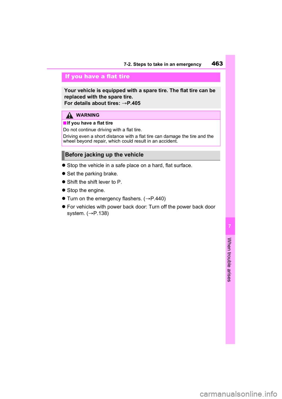 TOYOTA RAV4 2023 Owners Manual 4637-2. Steps to take in an emergency
7
When trouble arises
Stop the vehicle in a safe place on a hard, flat surface.
Set the parking brake.
Shift the shift lever to P.
Stop the engine. TOYOTA RAV4 2023 Owners Manual 4637-2. Steps to take in an emergency
7
When trouble arises
Stop the vehicle in a safe place on a hard, flat surface.
Set the parking brake.
Shift the shift lever to P.
Stop the engine.