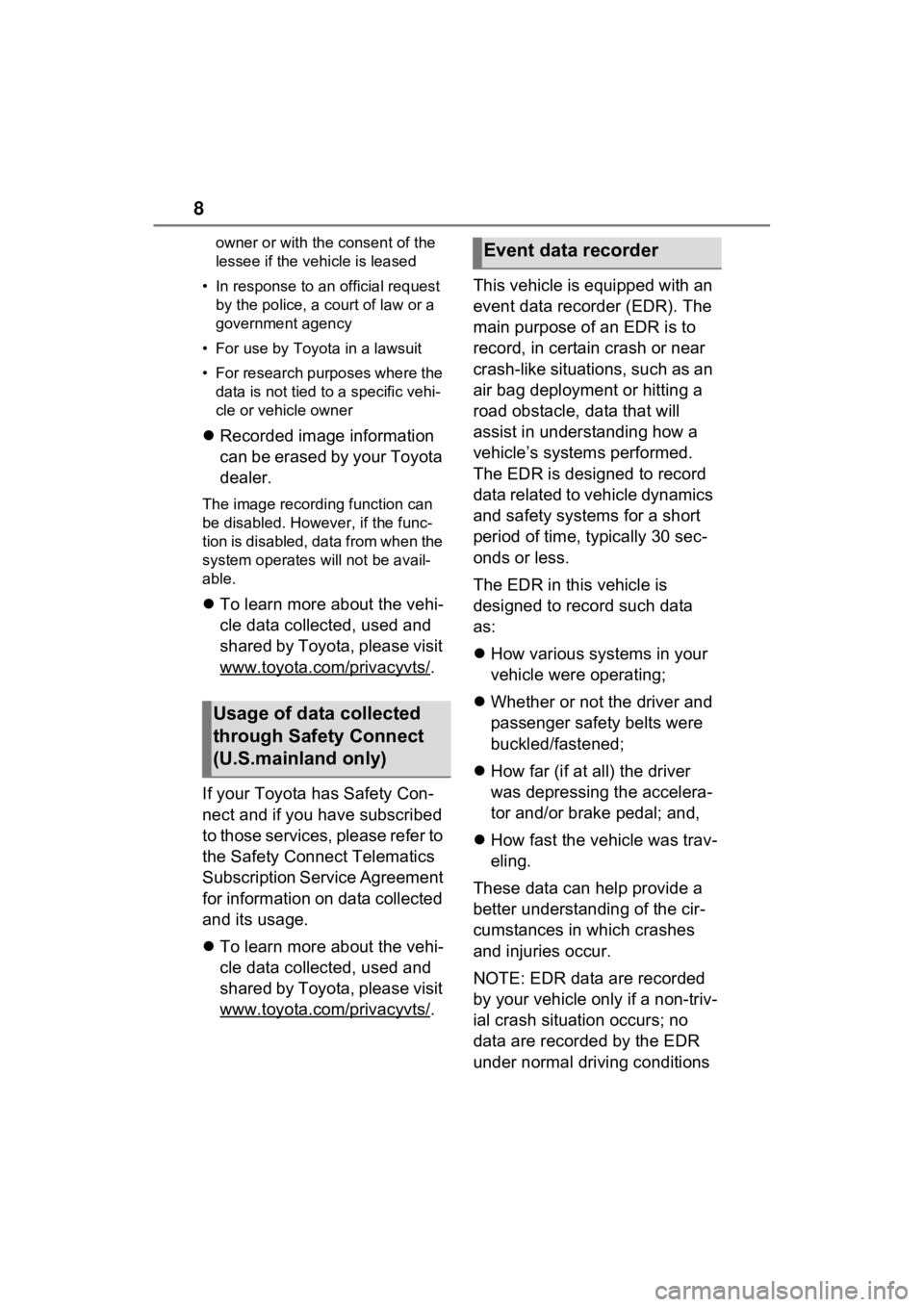 TOYOTA RAV4 2023  Owners Manual 8
owner or with the consent of the 
lessee if the vehicle is leased
• In response to an official request  by the police, a court of law or a 
government agency
• For use by Toyota in a lawsuit
•