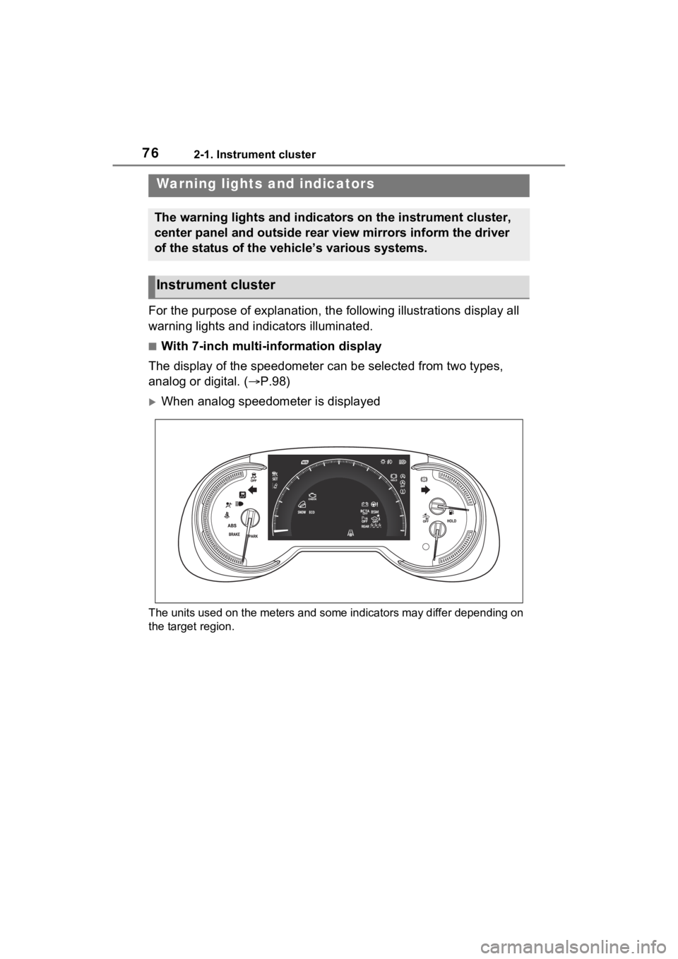 TOYOTA RAV4 2023  Owners Manual 762-1. Instrument cluster
2-1.Instrument cluster
For the purpose of explanation, the following illustrations display all 
warning lights and indicators illuminated.
■With 7-inch multi-information di
