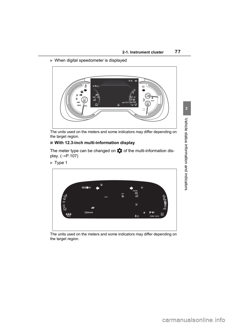 TOYOTA RAV4 2023 Owners Manual 772-1. Instrument cluster
2
Vehicle status information and indicators
When digital speedometer is displayed
The units used on the meters and some indicators may differ depending on
the target regi TOYOTA RAV4 2023 Owners Manual 772-1. Instrument cluster
2
Vehicle status information and indicators
When digital speedometer is displayed
The units used on the meters and some indicators may differ depending on
the target regi