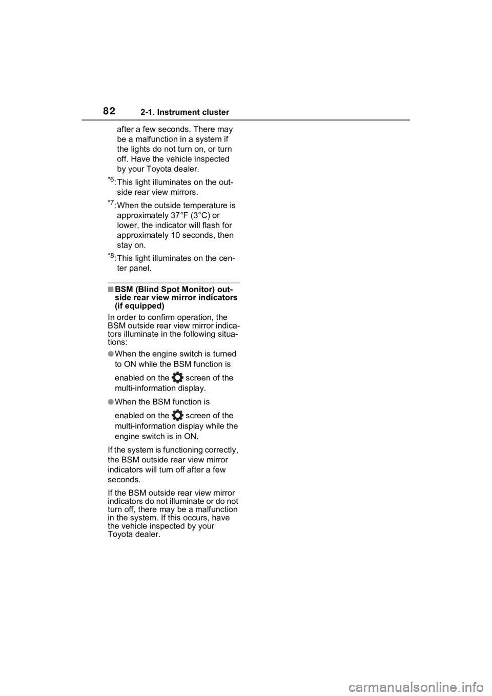 TOYOTA RAV4 2023 Owners Manual 822-1. Instrument cluster
after a few seconds. There may
be a malfunction in a system if
the lights do not turn on, or turn
off. Have the vehicle inspected
by your Toyota dealer.
*6: This light il TOYOTA RAV4 2023 Owners Manual 822-1. Instrument cluster
after a few seconds. There may
be a malfunction in a system if
the lights do not turn on, or turn
off. Have the vehicle inspected
by your Toyota dealer.
*6: This light il