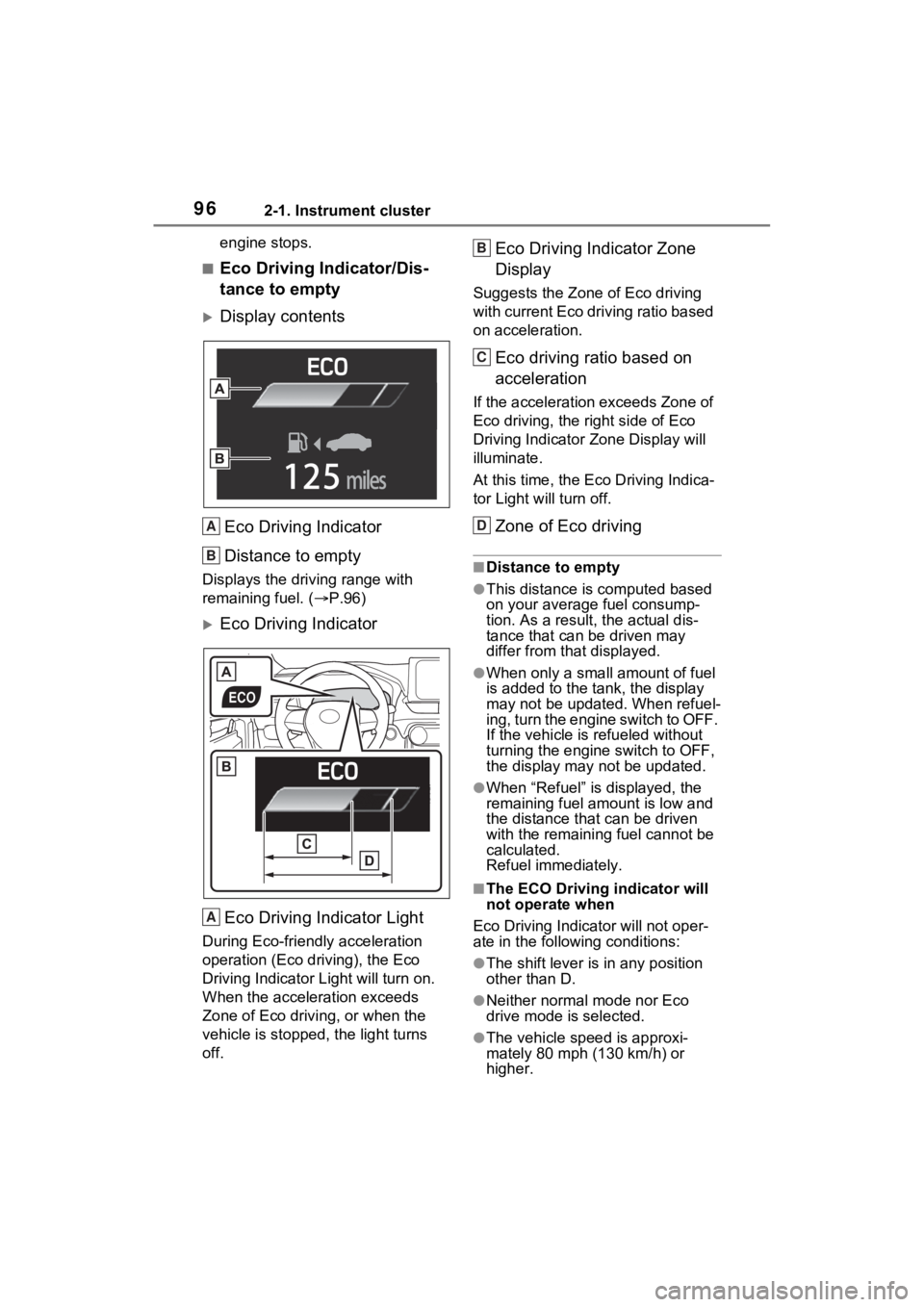 TOYOTA RAV4 2023 Owners Manual 962-1. Instrument cluster
engine stops.
■Eco Driving Indicator/Dis-
tance to empty
Display contentsEco Driving Indicator
Distance to empty
Displays the driving range with
remaining fuel. ( P. TOYOTA RAV4 2023 Owners Manual 962-1. Instrument cluster
engine stops.
■Eco Driving Indicator/Dis-
tance to empty
Display contentsEco Driving Indicator
Distance to empty
Displays the driving range with
remaining fuel. ( P.
