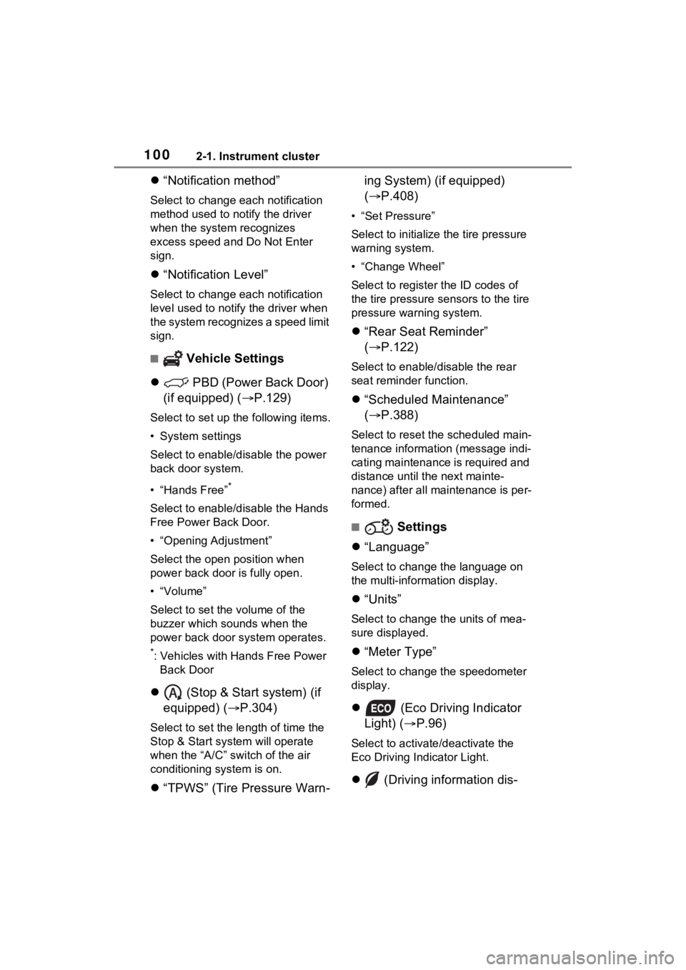 TOYOTA RAV4 2023  Owners Manual 1002-1. Instrument cluster
“Notification method”
Select to change e ach notification 
method used  to notify the driver 
when the system recognizes 
excess speed and  Do Not Enter 
sign.
 �