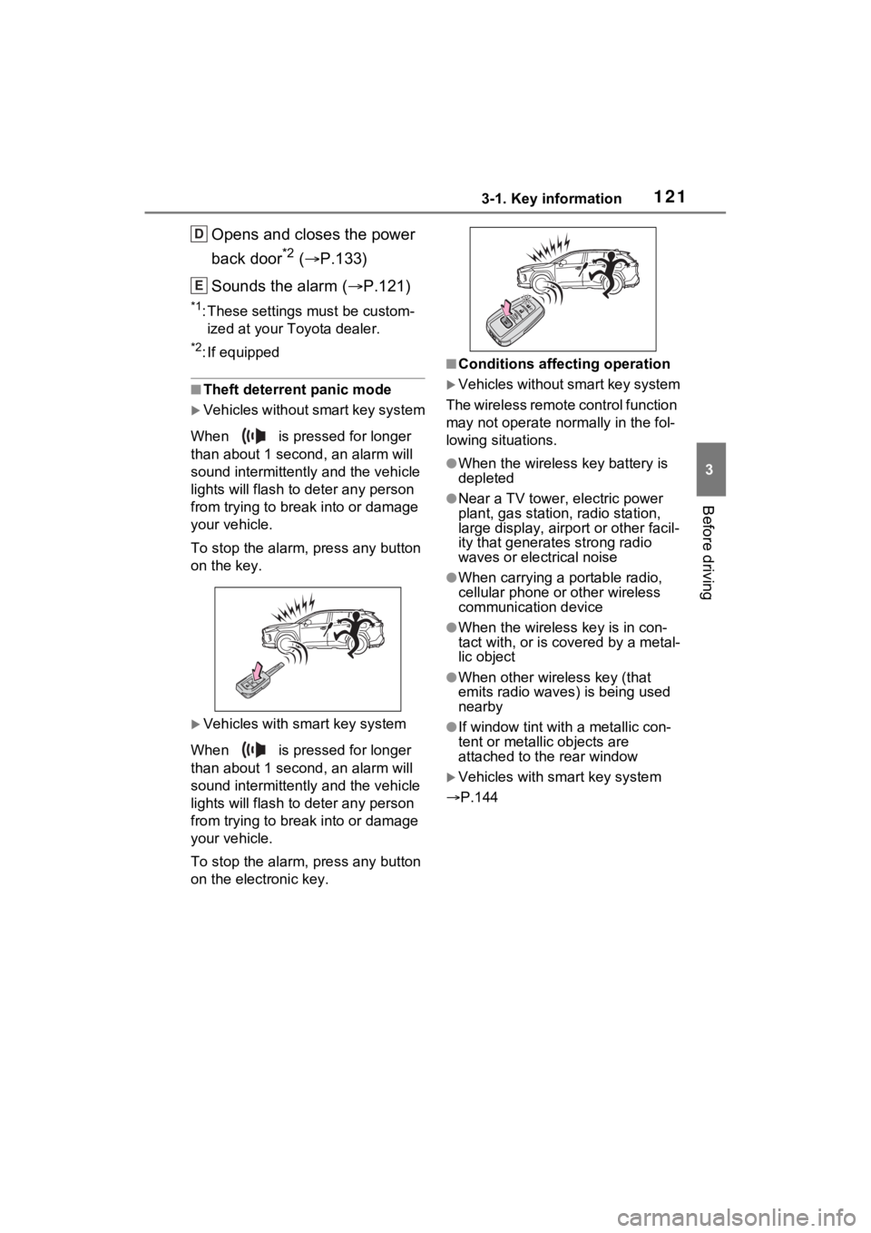 TOYOTA RAV4 HYBRID 2022 Owners Manual 1213-1. Key information
3
Before driving
Opens and closes the power
back door
*2 ( P.133)
Sounds the alarm ( P.121)
*1: These settings must be custom-
ized at your Toyota dealer.
*2: If equippe TOYOTA RAV4 HYBRID 2022 Owners Manual 1213-1. Key information
3
Before driving
Opens and closes the power
back door
*2 ( P.133)
Sounds the alarm ( P.121)
*1: These settings must be custom-
ized at your Toyota dealer.
*2: If equippe