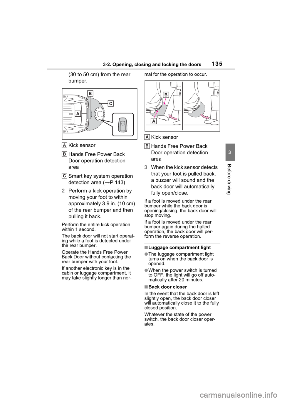 TOYOTA RAV4 HYBRID 2022 Owners Manual 1353-2. Opening, closing and locking the doors
3
Before driving
(30 to 50 cm) from the rear
bumper.
Kick sensor
Hands Free Power Back
Door operation detection
area
Smart key system operation
detec TOYOTA RAV4 HYBRID 2022 Owners Manual 1353-2. Opening, closing and locking the doors
3
Before driving
(30 to 50 cm) from the rear
bumper.
Kick sensor
Hands Free Power Back
Door operation detection
area
Smart key system operation
detec