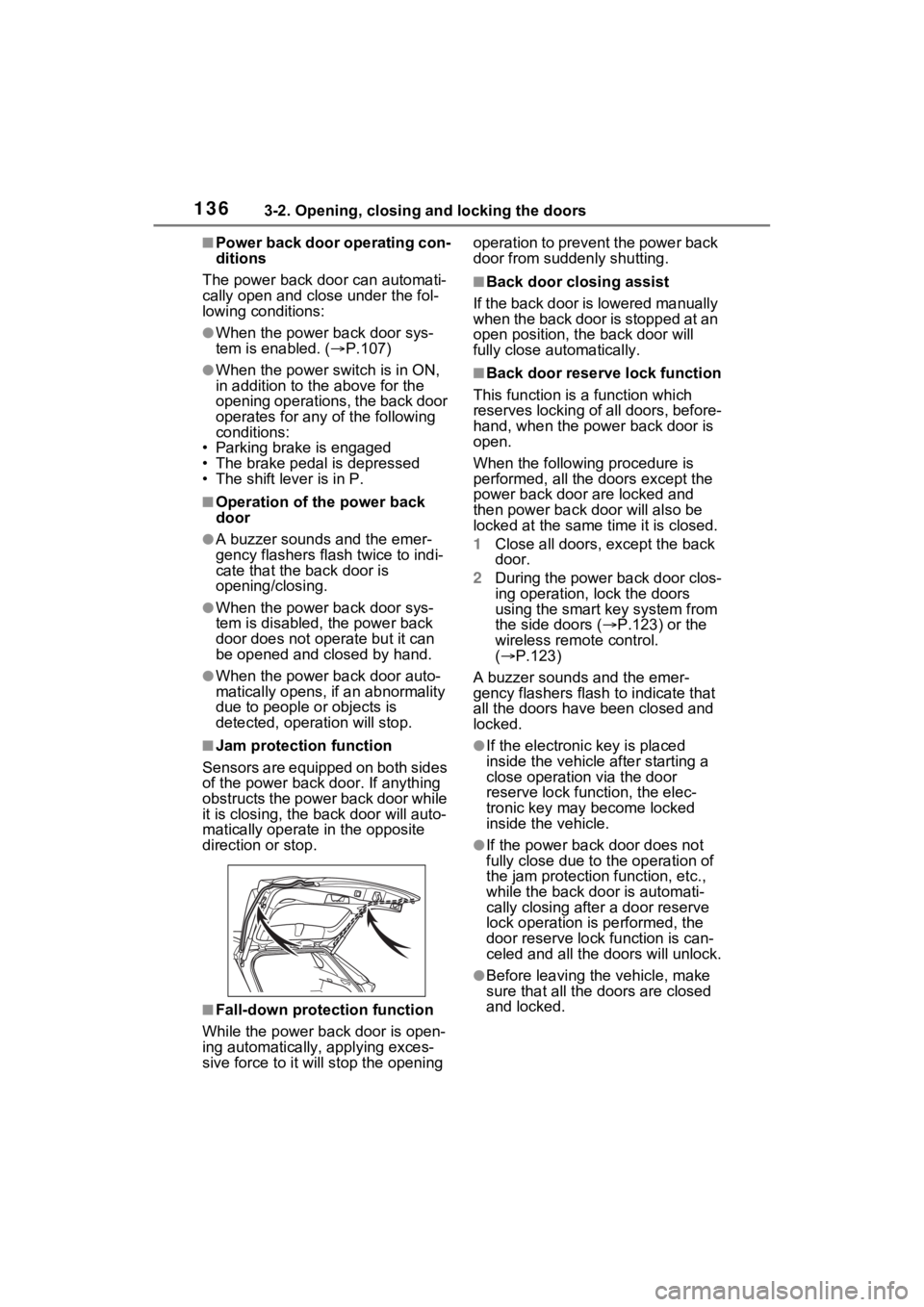 TOYOTA RAV4 HYBRID 2022 Owners Manual 1363-2. Opening, closing and locking the doors
■Power back door operating con-
ditions
The power back door can automati-
cally open and close under the fol-
lowing conditions:
●When the power back TOYOTA RAV4 HYBRID 2022 Owners Manual 1363-2. Opening, closing and locking the doors
■Power back door operating con-
ditions
The power back door can automati-
cally open and close under the fol-
lowing conditions:
●When the power back
