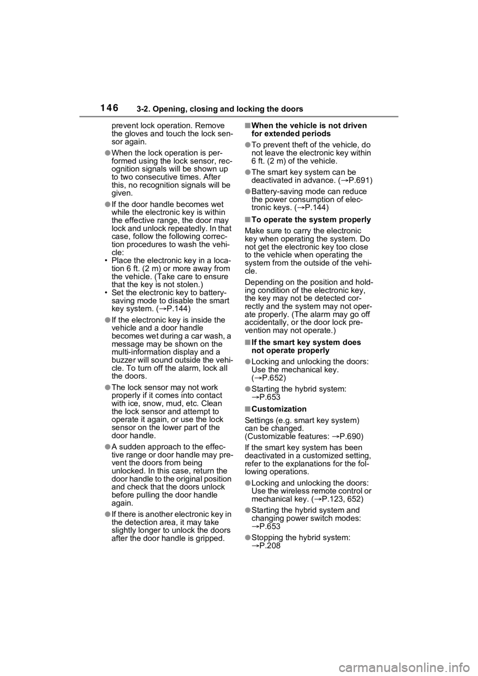 TOYOTA RAV4 HYBRID 2022 User Guide 1463-2. Opening, closing and locking the doors
prevent lock operation. Remove
the gloves and touch the lock sen-
sor again.
●When the lock operation is per-
formed using the lock sensor, rec-
ognit TOYOTA RAV4 HYBRID 2022 User Guide 1463-2. Opening, closing and locking the doors
prevent lock operation. Remove
the gloves and touch the lock sen-
sor again.
●When the lock operation is per-
formed using the lock sensor, rec-
ognit