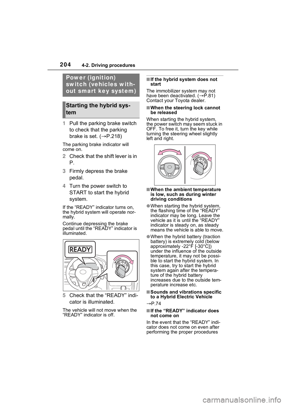 TOYOTA RAV4 HYBRID 2022 Owners Manual 2044-2. Driving procedures
4-2.Driving procedures
1Pull the parking brake switch
to check that the parking
brake is set. ( P.218)
The parking brake indicator will
come on.
2Check that the shift TOYOTA RAV4 HYBRID 2022 Owners Manual 2044-2. Driving procedures
4-2.Driving procedures
1Pull the parking brake switch
to check that the parking
brake is set. ( P.218)
The parking brake indicator will
come on.
2Check that the shift