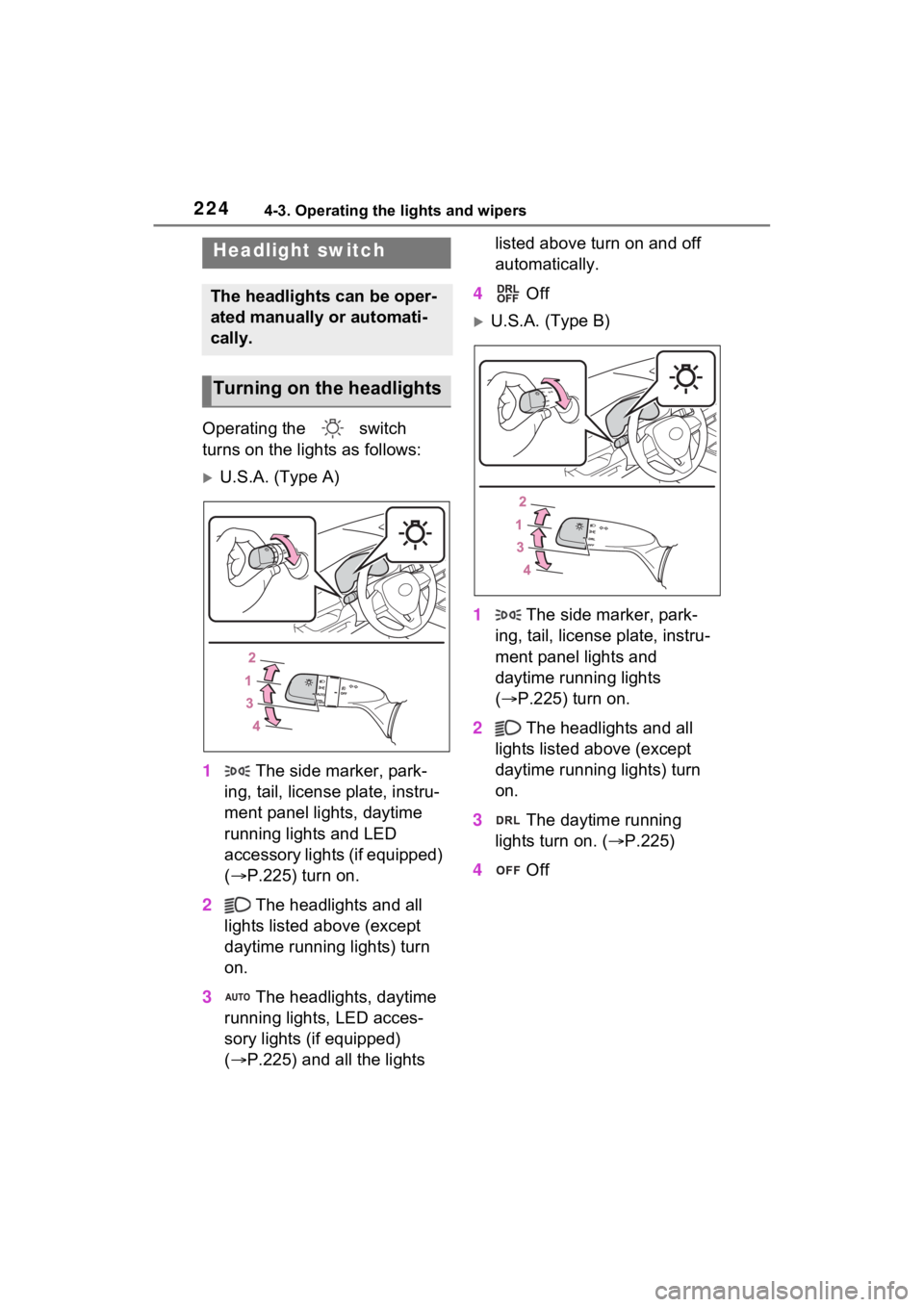 TOYOTA RAV4 HYBRID 2022 Owners Manual 2244-3. Operating the lights and wipers
4-3.Operating the lights and wipers
Operating the switch
turns on the lights as follows:
U.S.A. (Type A)
1 The side marker, park-
ing, tail, license plat TOYOTA RAV4 HYBRID 2022 Owners Manual 2244-3. Operating the lights and wipers
4-3.Operating the lights and wipers
Operating the switch
turns on the lights as follows:
U.S.A. (Type A)
1 The side marker, park-
ing, tail, license plat