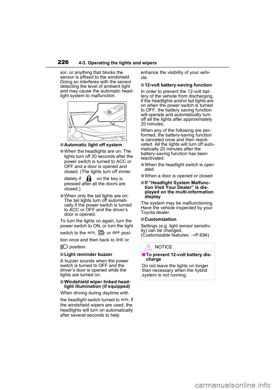 TOYOTA RAV4 HYBRID 2022 User Guide 2264-3. Operating the lights and wipers
sor, or anything that blocks the
sensor is affixed to the windshield.
Doing so interfere s with the sensor
detecting the level of ambient light
and may caus TOYOTA RAV4 HYBRID 2022 User Guide 2264-3. Operating the lights and wipers
sor, or anything that blocks the
sensor is affixed to the windshield.
Doing so interfere s with the sensor
detecting the level of ambient light
and may caus