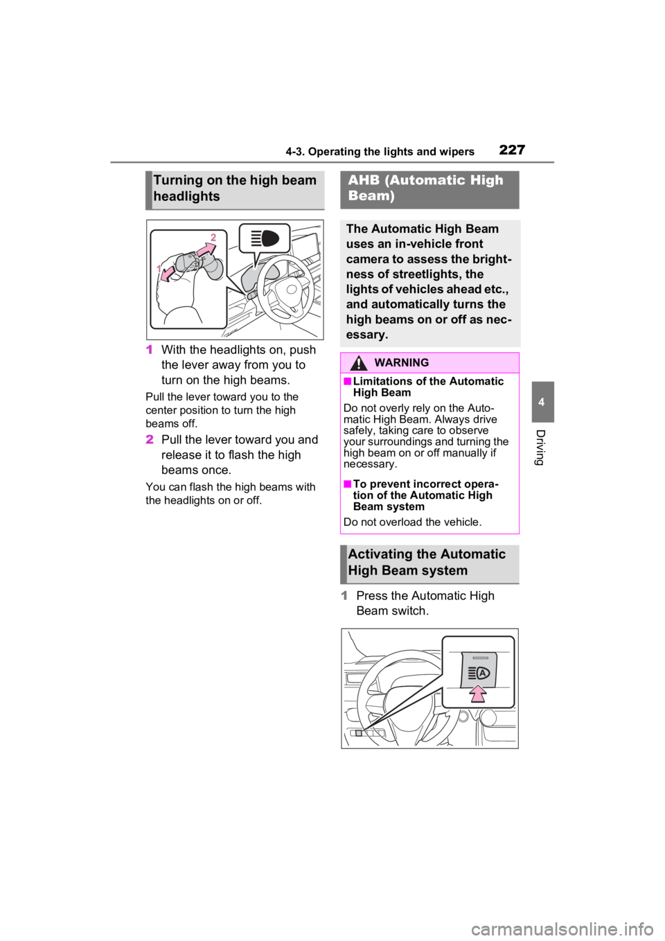 TOYOTA RAV4 HYBRID 2022 Owners Manual 2274-3. Operating the lights and wipers
4
Driving
1With the headlights on, push
the lever away from you to
turn on the high beams.
Pull the lever toward you to the
center position to turn the high TOYOTA RAV4 HYBRID 2022 Owners Manual 2274-3. Operating the lights and wipers
4
Driving
1With the headlights on, push
the lever away from you to
turn on the high beams.
Pull the lever toward you to the
center position to turn the high
