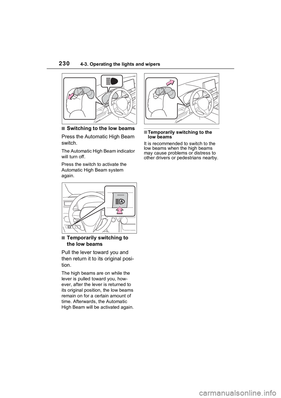 TOYOTA RAV4 HYBRID 2022 Owners Manual 2304-3. Operating the lights and wipers
■Switching to the low beams
Press the Automatic High Beam
switch.
The Automatic High Beam indicator
will turn off.
Press the switch to activate the
Automat TOYOTA RAV4 HYBRID 2022 Owners Manual 2304-3. Operating the lights and wipers
■Switching to the low beams
Press the Automatic High Beam
switch.
The Automatic High Beam indicator
will turn off.
Press the switch to activate the
Automat