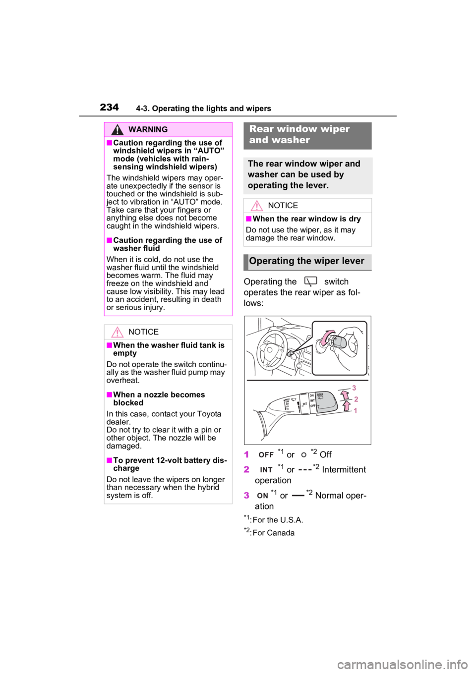 TOYOTA RAV4 HYBRID 2022 User Guide 2344-3. Operating the lights and wipers
Operating the switch
operates the rear wiper as fol-
lows:
1
*1 or *2 Off
2
*1 or *2 Intermittent
operation
3
*1 or *2 Normal oper-
ation
*1: For the U.S.A. TOYOTA RAV4 HYBRID 2022 User Guide 2344-3. Operating the lights and wipers
Operating the switch
operates the rear wiper as fol-
lows:
1
*1 or *2 Off
2
*1 or *2 Intermittent
operation
3
*1 or *2 Normal oper-
ation
*1: For the U.S.A.