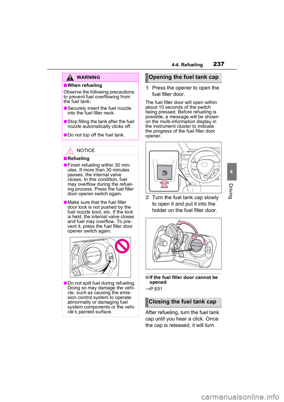 TOYOTA RAV4 HYBRID 2022 Owners Manual 2374-4. Refueling
4
Driving
1Press the opener to open the
fuel filler door.
The fuel filler door will open within
about 10 seconds of the switch
being pressed. Before refueling is
possible, a mess TOYOTA RAV4 HYBRID 2022 Owners Manual 2374-4. Refueling
4
Driving
1Press the opener to open the
fuel filler door.
The fuel filler door will open within
about 10 seconds of the switch
being pressed. Before refueling is
possible, a mess