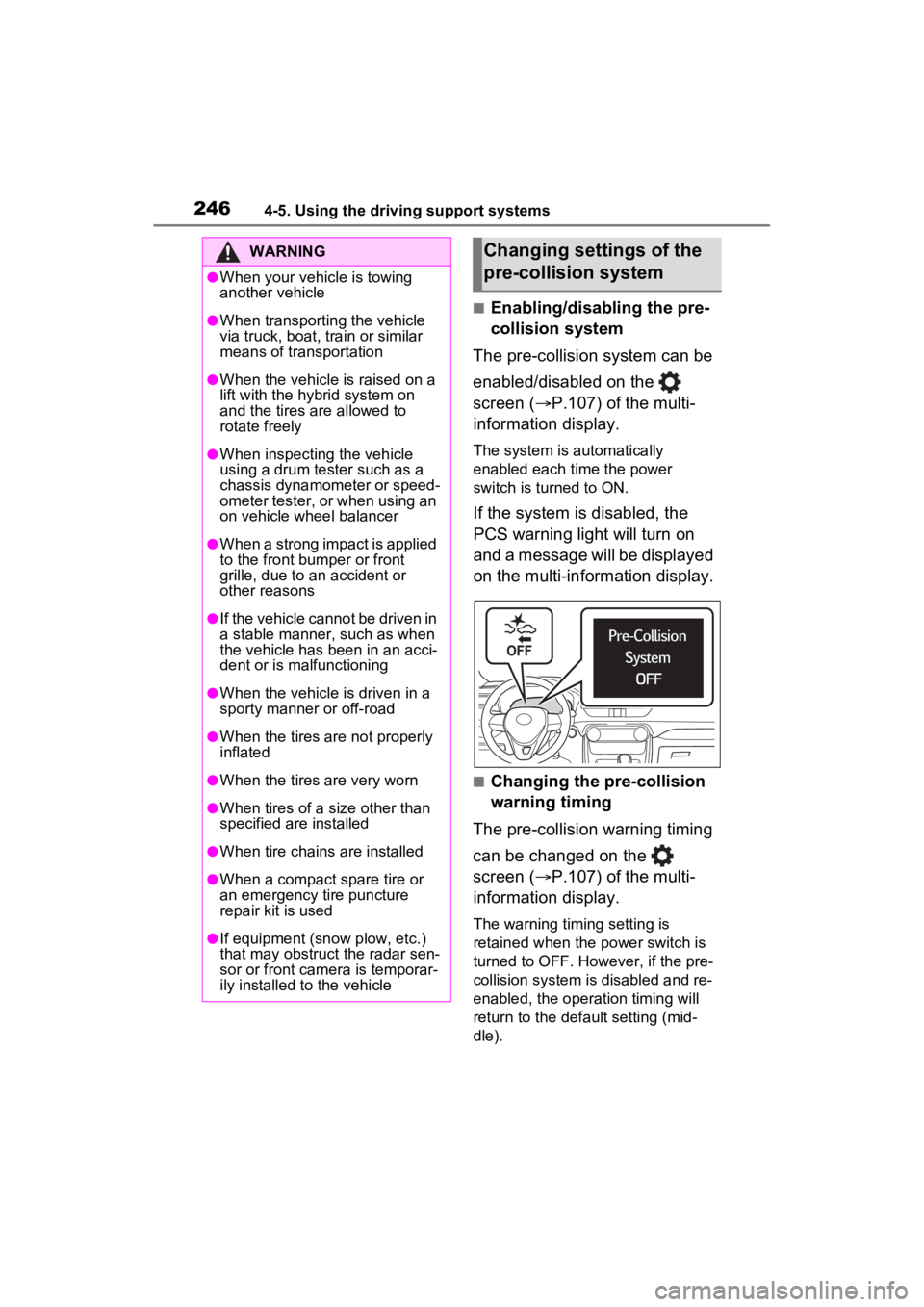 TOYOTA RAV4 HYBRID 2022 Owners Manual 2464-5. Using the driving support systems
■Enabling/disabling the pre-
collision system
The pre-collision system can be
enabled/disabled on the
screen ( P.107) of the multi-
information displ TOYOTA RAV4 HYBRID 2022 Owners Manual 2464-5. Using the driving support systems
■Enabling/disabling the pre-
collision system
The pre-collision system can be
enabled/disabled on the
screen ( P.107) of the multi-
information displ