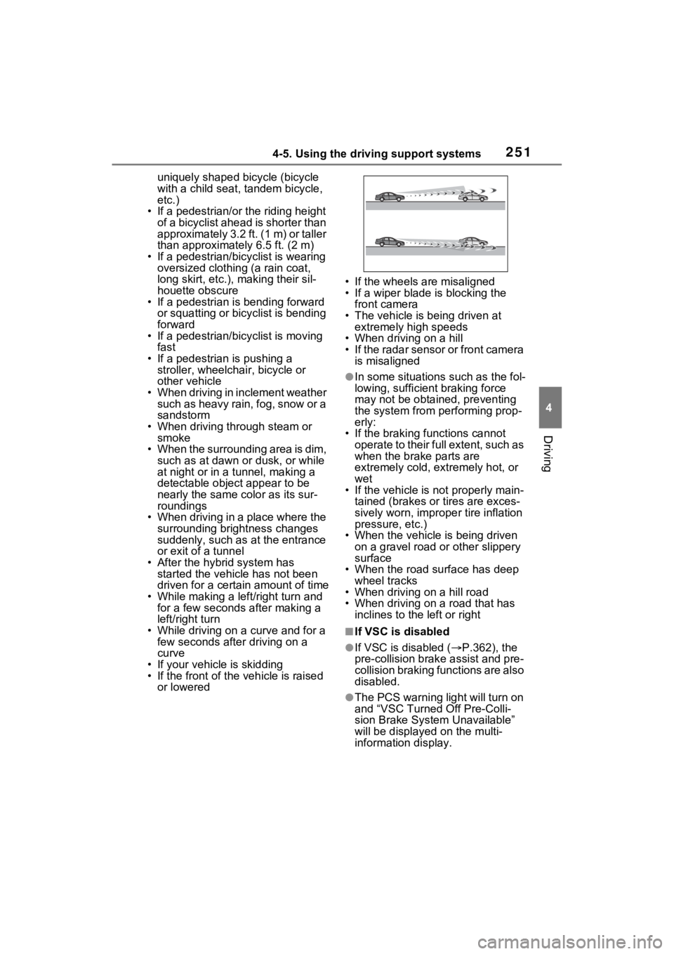 TOYOTA RAV4 HYBRID 2022 Owners Manual 2514-5. Using the driving support systems
4
Driving
uniquely shaped bicycle (bicycle
with a child seat, tandem bicycle,
etc.)
• If a pedestrian/or t he riding height
of a bicyclist ahead is short TOYOTA RAV4 HYBRID 2022 Owners Manual 2514-5. Using the driving support systems
4
Driving
uniquely shaped bicycle (bicycle
with a child seat, tandem bicycle,
etc.)
• If a pedestrian/or t he riding height
of a bicyclist ahead is short