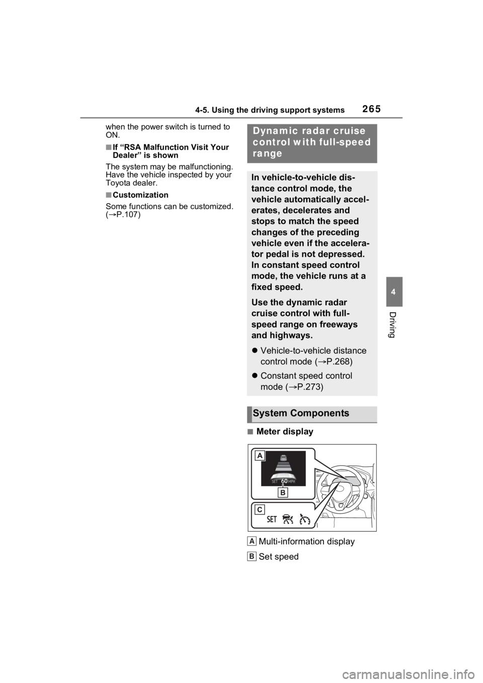 TOYOTA RAV4 HYBRID 2022 Owners Manual 2654-5. Using the driving support systems
4
Driving
when the power switch is turned to
ON.
■If “RSA Malfunction Visit Your
Dealer” is shown
The system may be malfunctioning.
Have the vehicle TOYOTA RAV4 HYBRID 2022 Owners Manual 2654-5. Using the driving support systems
4
Driving
when the power switch is turned to
ON.
■If “RSA Malfunction Visit Your
Dealer” is shown
The system may be malfunctioning.
Have the vehicle