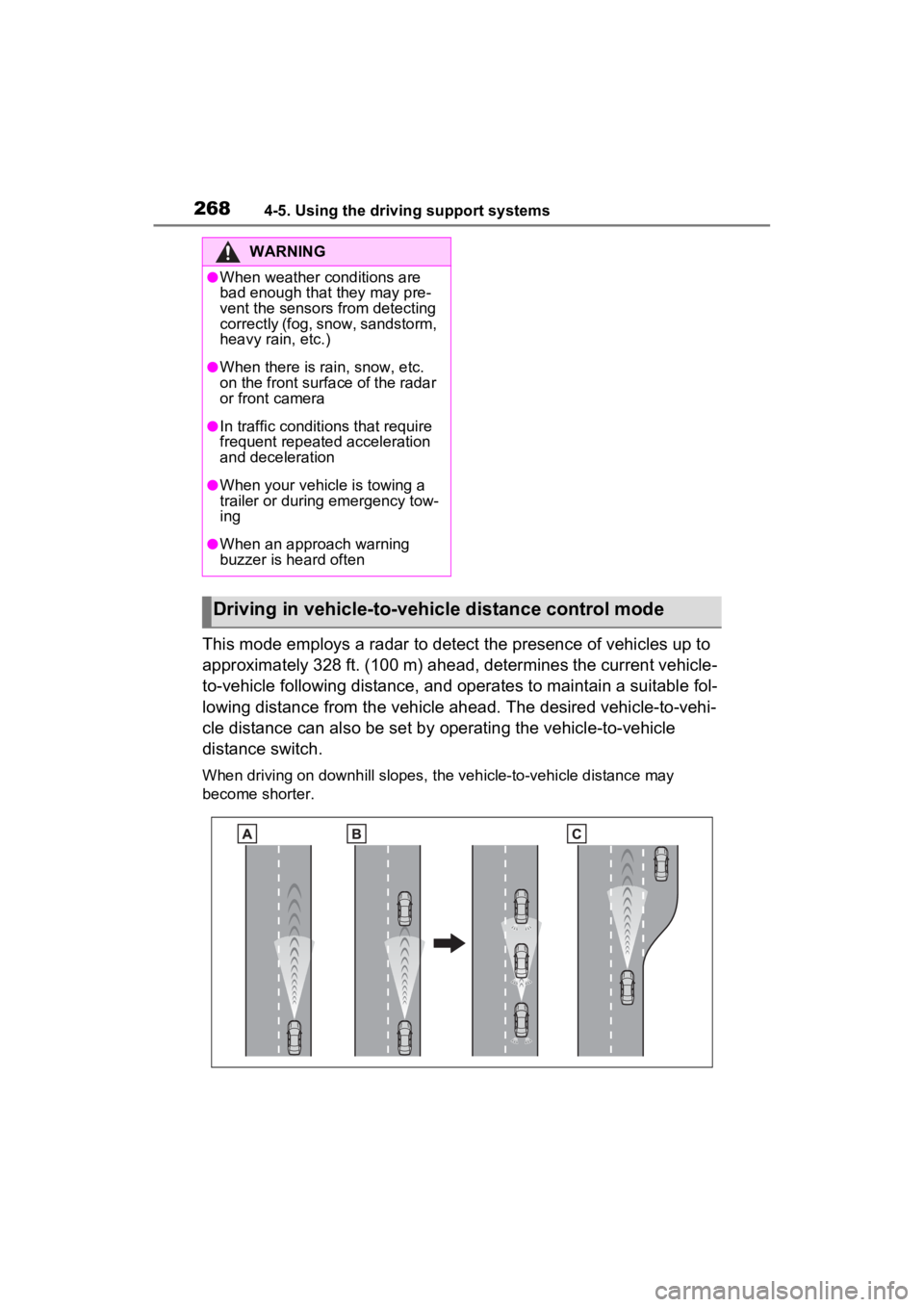 TOYOTA RAV4 HYBRID 2022 Owners Guide 2684-5. Using the driving support systems
This mode employs a radar to detect the presence of vehicles up to
approximately 328 ft. (100 m) ahead, determines the current vehicle-
to-vehicle following TOYOTA RAV4 HYBRID 2022 Owners Guide 2684-5. Using the driving support systems
This mode employs a radar to detect the presence of vehicles up to
approximately 328 ft. (100 m) ahead, determines the current vehicle-
to-vehicle following