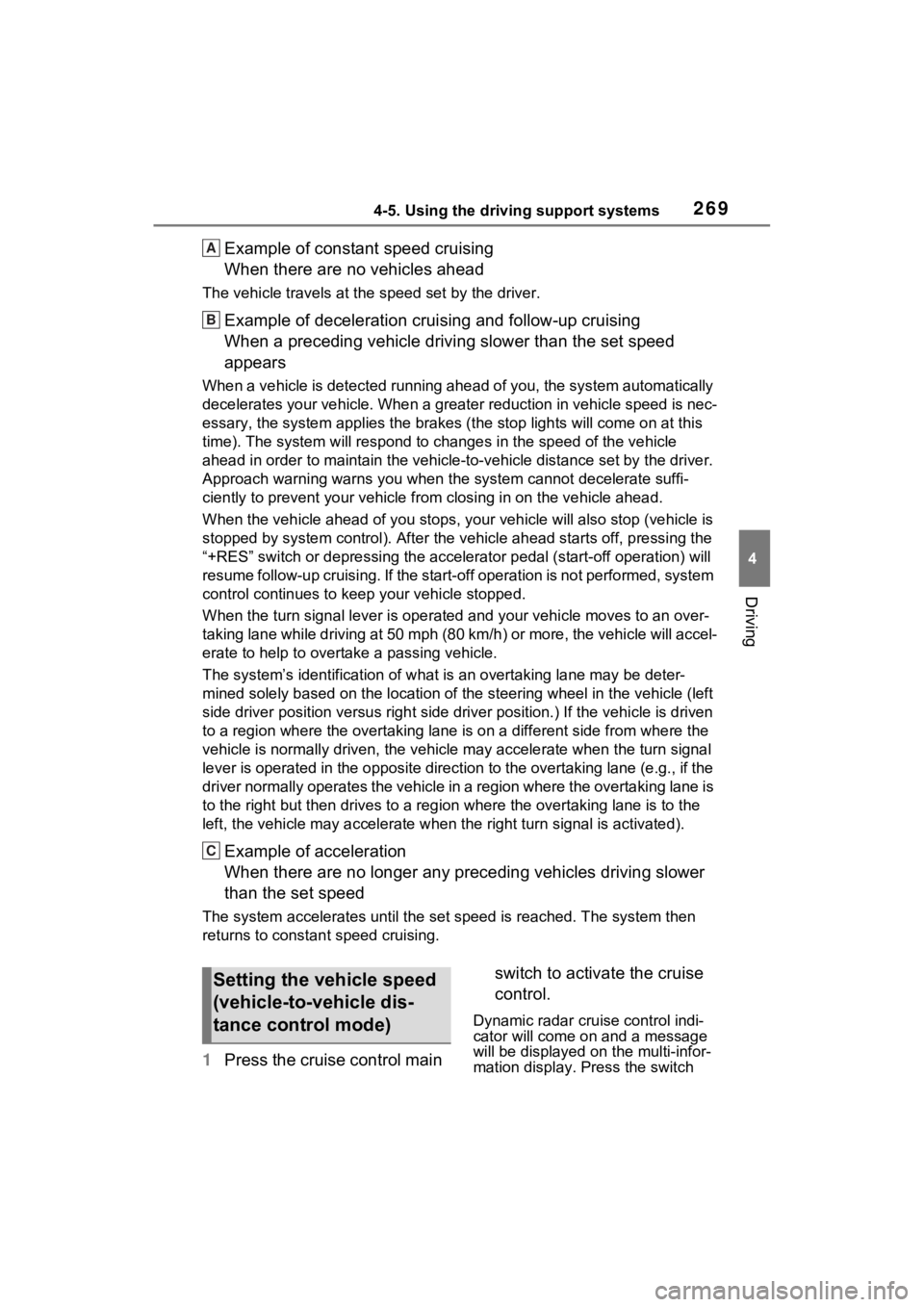 TOYOTA RAV4 HYBRID 2022 Owners Manual 2694-5. Using the driving support systems
4
Driving
Example of constant speed cruising
When there are no vehicles ahead
The vehicle travels at the speed set by the driver.
Example of deceleration crui TOYOTA RAV4 HYBRID 2022 Owners Manual 2694-5. Using the driving support systems
4
Driving
Example of constant speed cruising
When there are no vehicles ahead
The vehicle travels at the speed set by the driver.
Example of deceleration crui