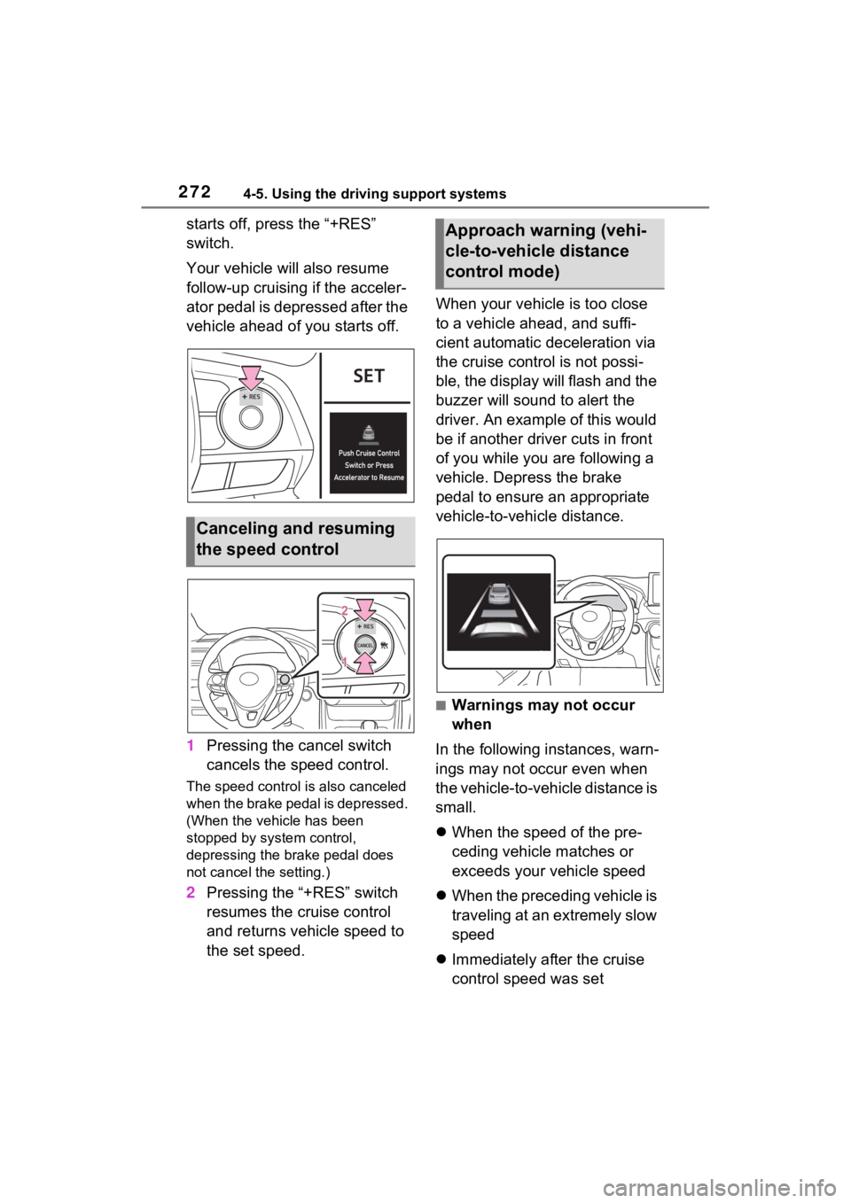 TOYOTA RAV4 HYBRID 2022 Owners Manual 2724-5. Using the driving support systems
starts off, press the “+RES”
switch.
Your vehicle will also resume
follow-up cruising if the acceler-
ator pedal is depressed after the
vehicle ahead o TOYOTA RAV4 HYBRID 2022 Owners Manual 2724-5. Using the driving support systems
starts off, press the “+RES”
switch.
Your vehicle will also resume
follow-up cruising if the acceler-
ator pedal is depressed after the
vehicle ahead o