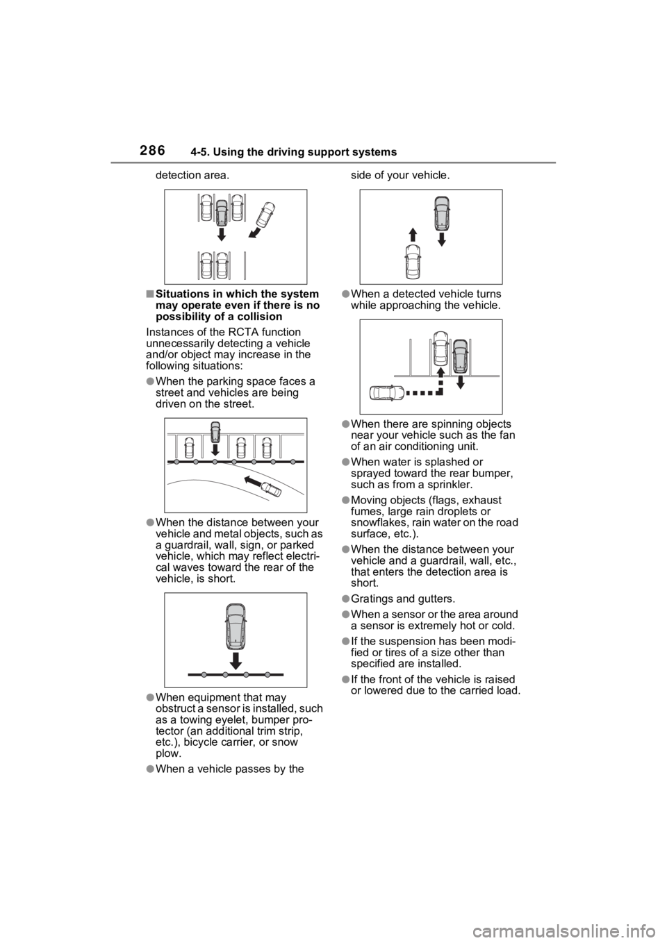 TOYOTA RAV4 HYBRID 2022  Owners Manual 2864-5. Using the driving support systems
detection area.
■Situations in which the system 
may operate even if there is no 
possibility of a collision
Instances of the RCTA function 
unnecessarily d
