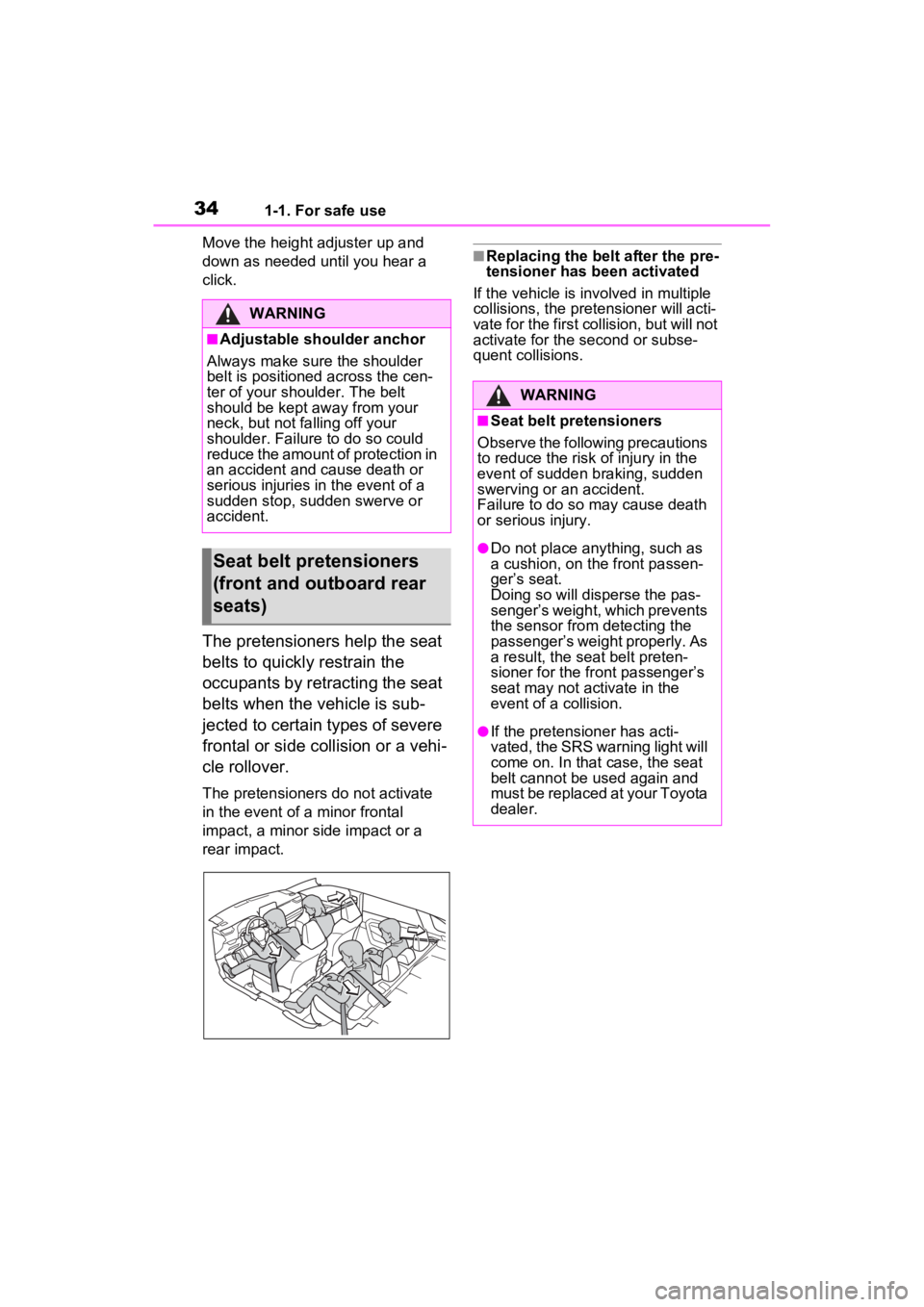 TOYOTA RAV4 HYBRID 2022 Owners Manual 341-1. For safe use
Move the height adjuster up and
down as needed until you hear a
click.
The pretensioners help the seat
belts to quickly restrain the
occupants by retracting the seat
belts whe TOYOTA RAV4 HYBRID 2022 Owners Manual 341-1. For safe use
Move the height adjuster up and
down as needed until you hear a
click.
The pretensioners help the seat
belts to quickly restrain the
occupants by retracting the seat
belts whe