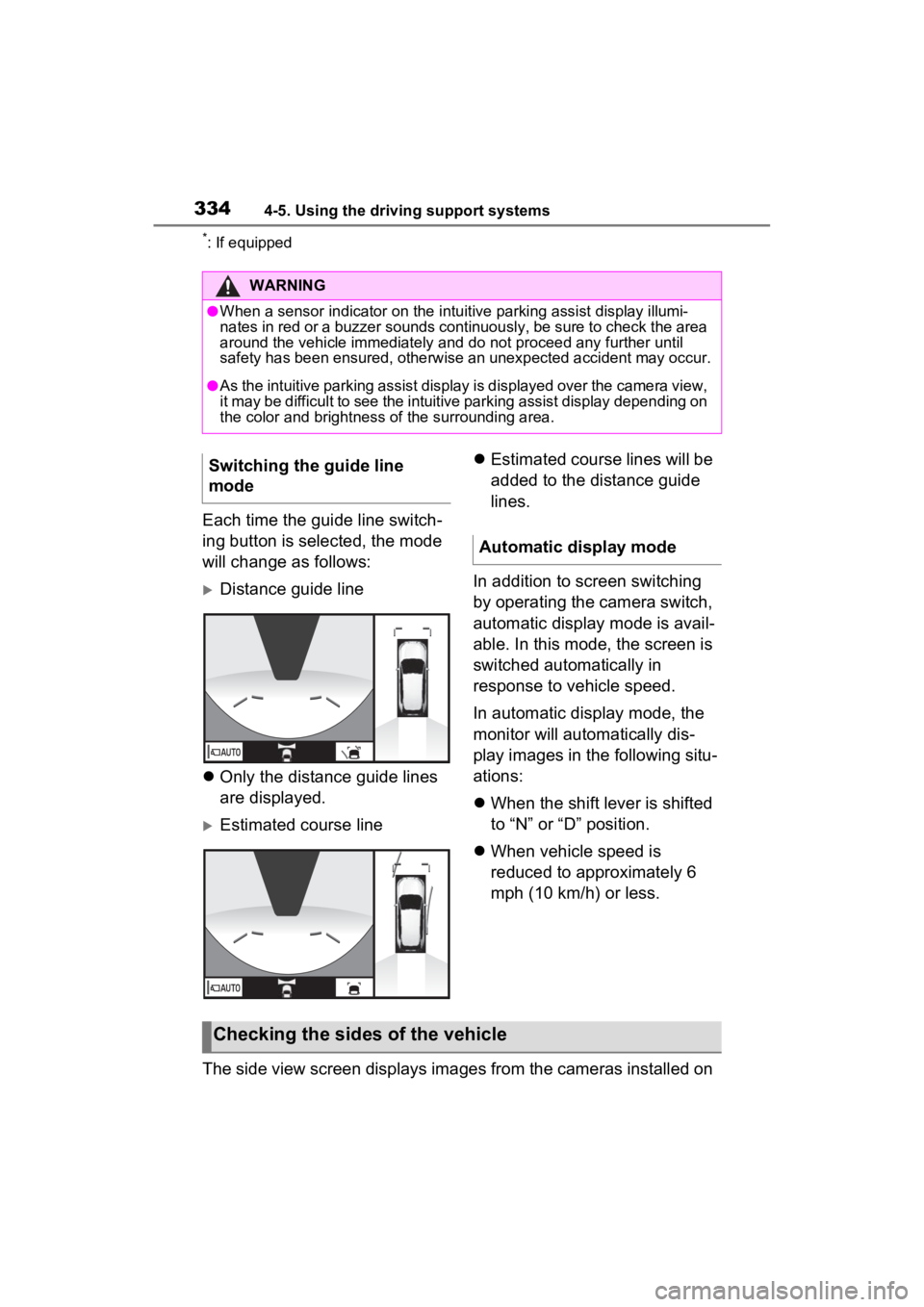 TOYOTA RAV4 HYBRID 2022 Workshop Manual 3344-5. Using the driving support systems
*: If equipped
Each time the guide line switch-
ing button is selected, the mode
will change as follows:
Distance guide line
Only the distance guide l TOYOTA RAV4 HYBRID 2022 Workshop Manual 3344-5. Using the driving support systems
*: If equipped
Each time the guide line switch-
ing button is selected, the mode
will change as follows:
Distance guide line
Only the distance guide l