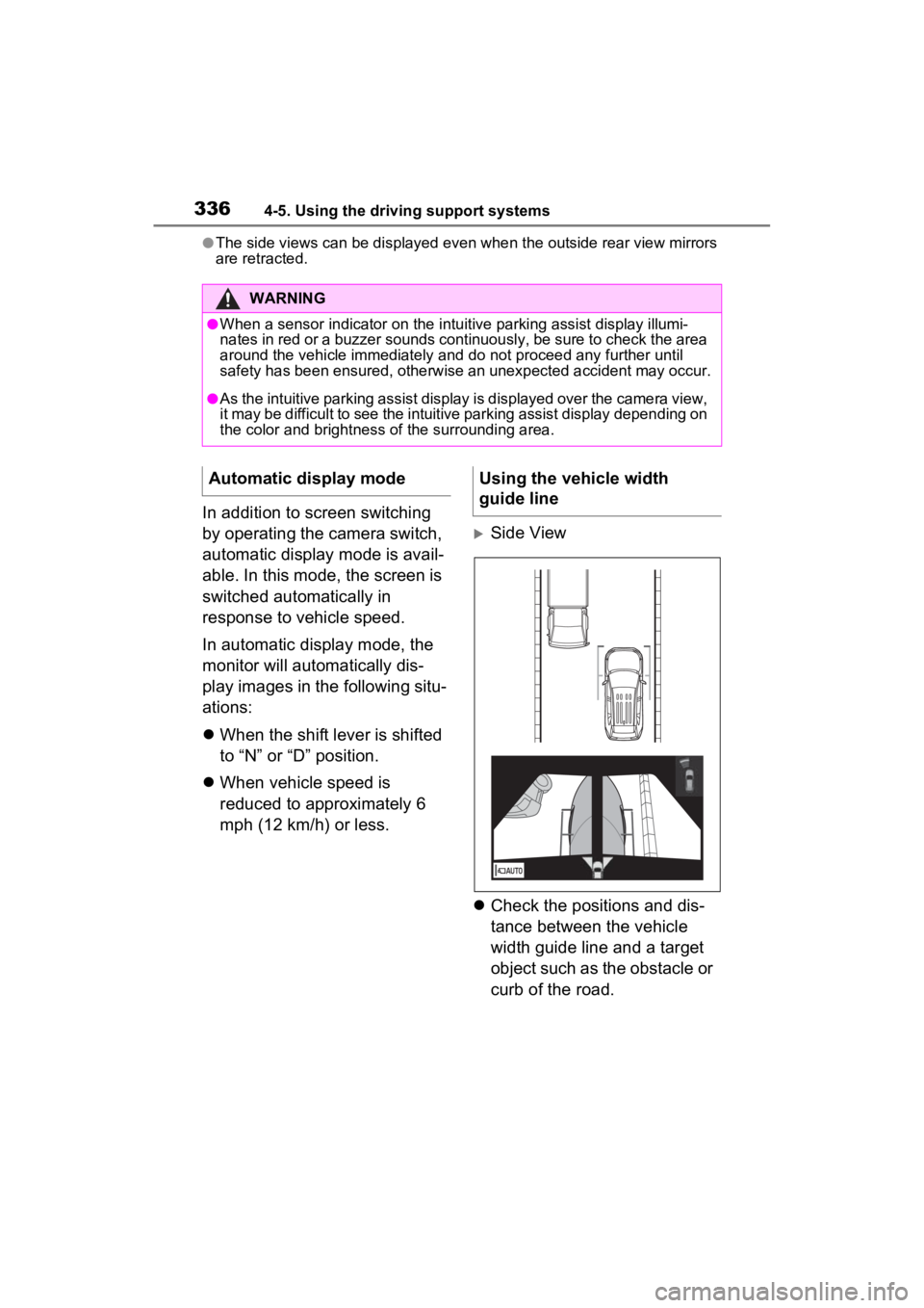 TOYOTA RAV4 HYBRID 2022 Workshop Manual 3364-5. Using the driving support systems
●The side views can be displayed even when the outside rear view mirrors
are retracted.
In addition to screen switching
by operating the camera switch,
a TOYOTA RAV4 HYBRID 2022 Workshop Manual 3364-5. Using the driving support systems
●The side views can be displayed even when the outside rear view mirrors
are retracted.
In addition to screen switching
by operating the camera switch,
a