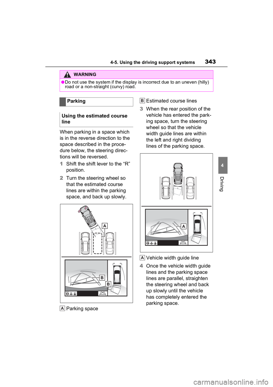 TOYOTA RAV4 HYBRID 2022 Owners Manual 3434-5. Using the driving support systems
4
Driving
When parking in a space which
is in the reverse direction to the
space described in the proce-
dure below, the steering direc-
tions will be rever TOYOTA RAV4 HYBRID 2022 Owners Manual 3434-5. Using the driving support systems
4
Driving
When parking in a space which
is in the reverse direction to the
space described in the proce-
dure below, the steering direc-
tions will be rever