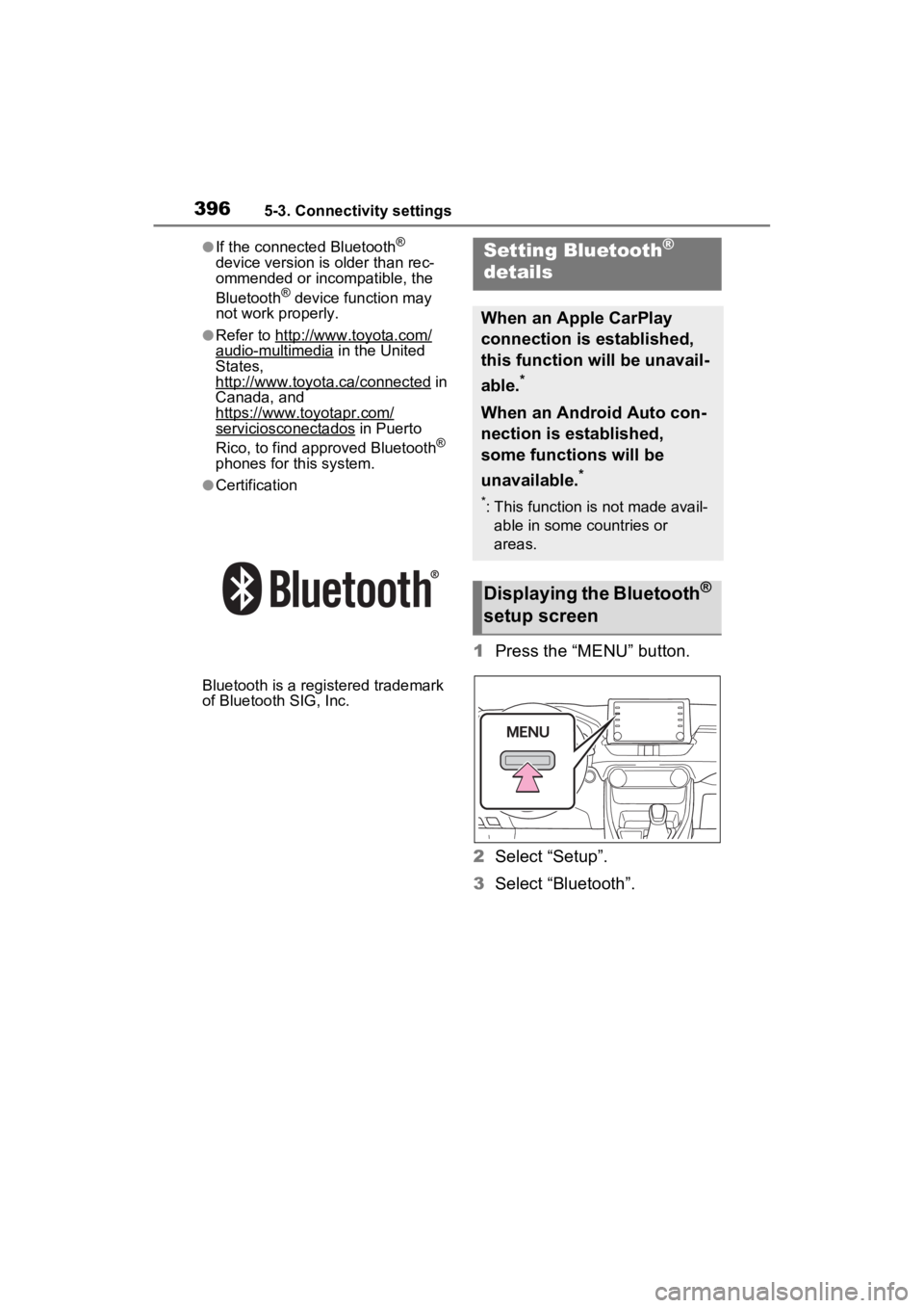 TOYOTA RAV4 HYBRID 2022  Owners Manual 3965-3. Connectivity settings
●If the connected Bluetooth® 
device version is older than rec-
ommended or incompatible, the 
Bluetooth
® device function may 
not work properly.
●Refer to http://