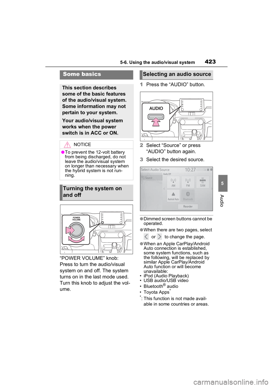 TOYOTA RAV4 HYBRID 2022 Owners Manual 4235-6. Using the audio/visual system
5
Audio
“POWER VOLUME” knob:
Press to turn the audio/visual
system on and off. The system
turns on in the last mode used.
Turn this knob to adjust the vol TOYOTA RAV4 HYBRID 2022 Owners Manual 4235-6. Using the audio/visual system
5
Audio
“POWER VOLUME” knob:
Press to turn the audio/visual
system on and off. The system
turns on in the last mode used.
Turn this knob to adjust the vol