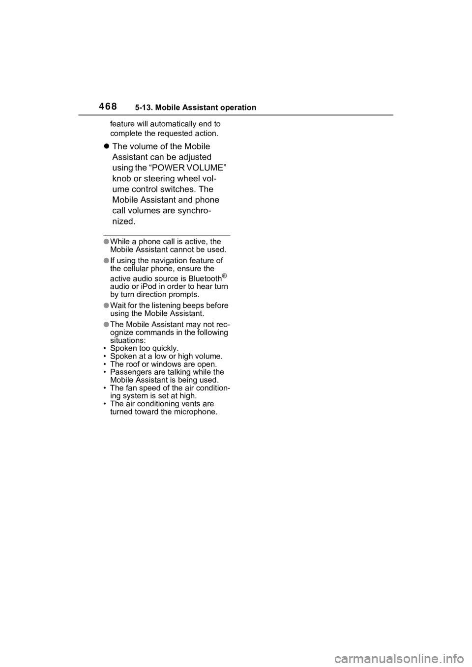 TOYOTA RAV4 HYBRID 2022 User Guide 4685-13. Mobile Assistant operation
feature will automatically end to 
complete the requested action.
The volume of the Mobile 
Assistant can be adjusted 
using the “POWER VOLUME” 
knob or stee