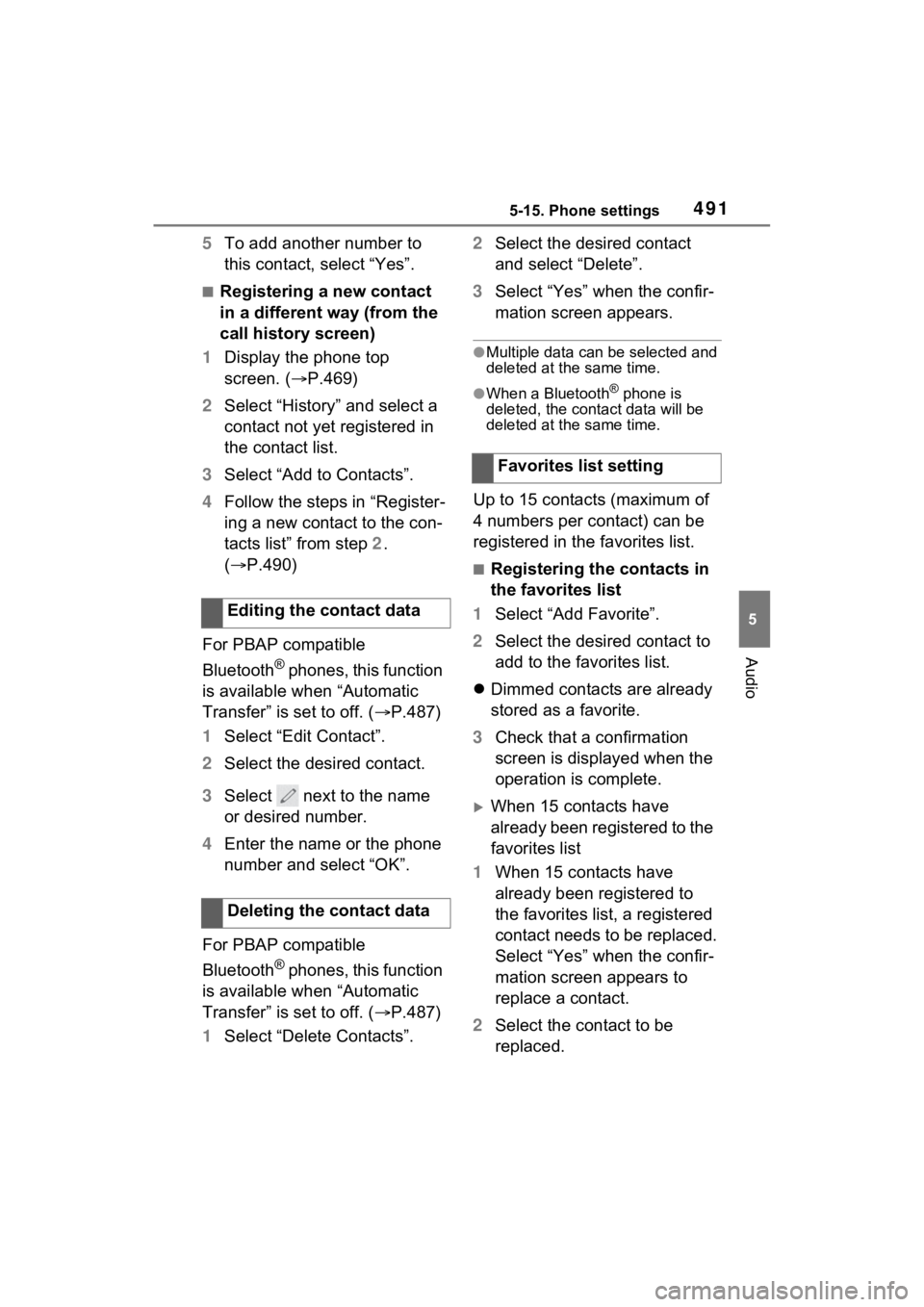 TOYOTA RAV4 HYBRID 2022 Owners Manual 4915-15. Phone settings
5
Audio
5To add another number to
this contact, select “Yes”.
■Registering a new contact
in a different way (from the
call history screen)
1 Display the phone top
scr TOYOTA RAV4 HYBRID 2022 Owners Manual 4915-15. Phone settings
5
Audio
5To add another number to
this contact, select “Yes”.
■Registering a new contact
in a different way (from the
call history screen)
1 Display the phone top
scr