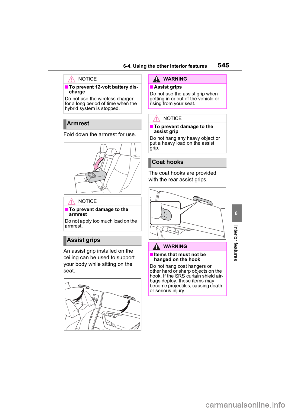 TOYOTA RAV4 HYBRID 2022 Owners Manual 5456-4. Using the other interior features
6
Interior features
Fold down the armrest for use.
An assist grip installed on the
ceiling can be used to support
your body while sitting on the
seat.The c TOYOTA RAV4 HYBRID 2022 Owners Manual 5456-4. Using the other interior features
6
Interior features
Fold down the armrest for use.
An assist grip installed on the
ceiling can be used to support
your body while sitting on the
seat.The c