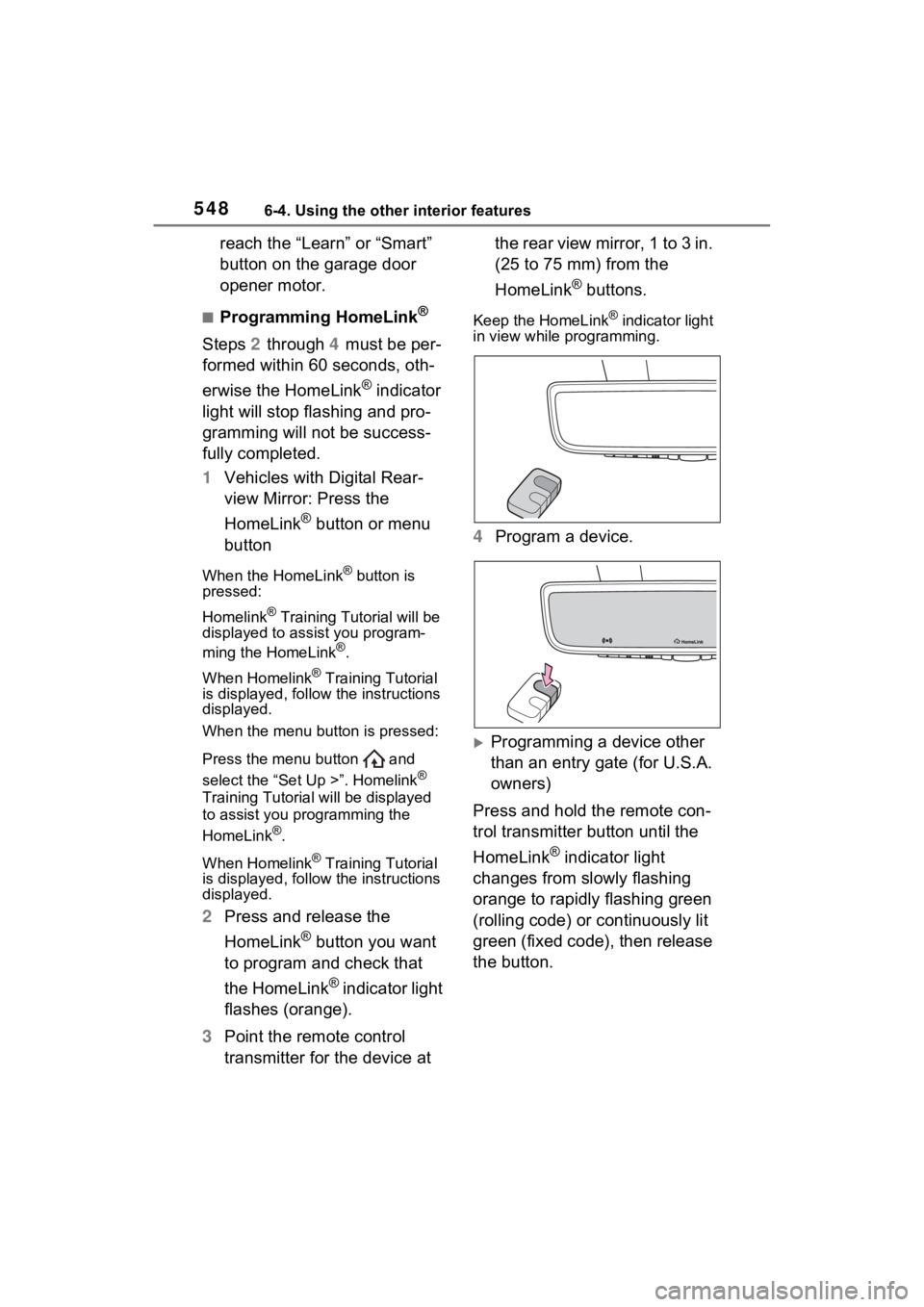 TOYOTA RAV4 HYBRID 2022 Owners Manual 5486-4. Using the other interior features
reach the “Learn” or “Smart”
button on the garage door
opener motor.
■Programming HomeLink®
Steps 2 through 4 must be per-
formed within 60 seco TOYOTA RAV4 HYBRID 2022 Owners Manual 5486-4. Using the other interior features
reach the “Learn” or “Smart”
button on the garage door
opener motor.
■Programming HomeLink®
Steps 2 through 4 must be per-
formed within 60 seco