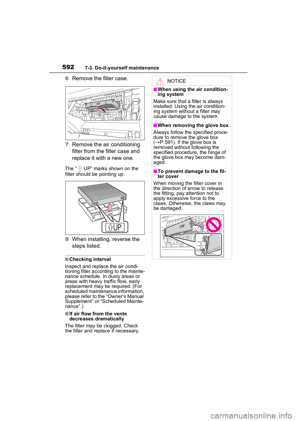 TOYOTA RAV4 HYBRID 2022 Owners Manual 5927-3. Do-it-yourself maintenance
6Remove the filter case.
7 Remove the air conditioning
filter from the filter case and
replace it with a new one.
The “ UP” marks shown on the
filter should b TOYOTA RAV4 HYBRID 2022 Owners Manual 5927-3. Do-it-yourself maintenance
6Remove the filter case.
7 Remove the air conditioning
filter from the filter case and
replace it with a new one.
The “ UP” marks shown on the
filter should b