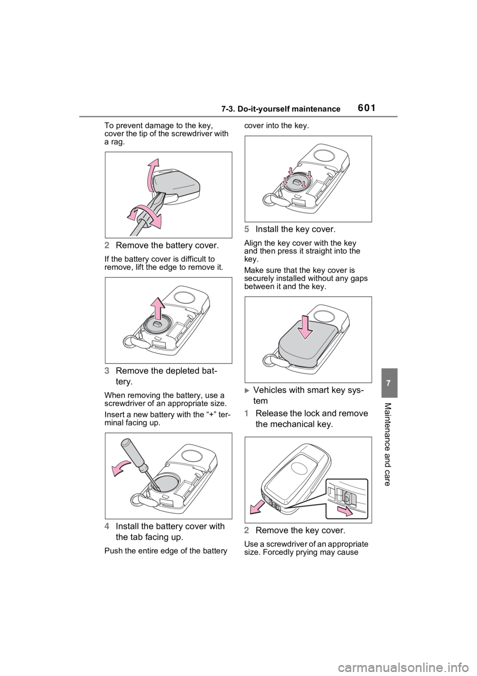 TOYOTA RAV4 HYBRID 2022 Owners Manual 6017-3. Do-it-yourself maintenance
7
Maintenance and care
To prevent damage to the key,
cover the tip of the screwdriver with
a rag.
2 Remove the battery cover.
If the battery cover is difficult to TOYOTA RAV4 HYBRID 2022 Owners Manual 6017-3. Do-it-yourself maintenance
7
Maintenance and care
To prevent damage to the key,
cover the tip of the screwdriver with
a rag.
2 Remove the battery cover.
If the battery cover is difficult to