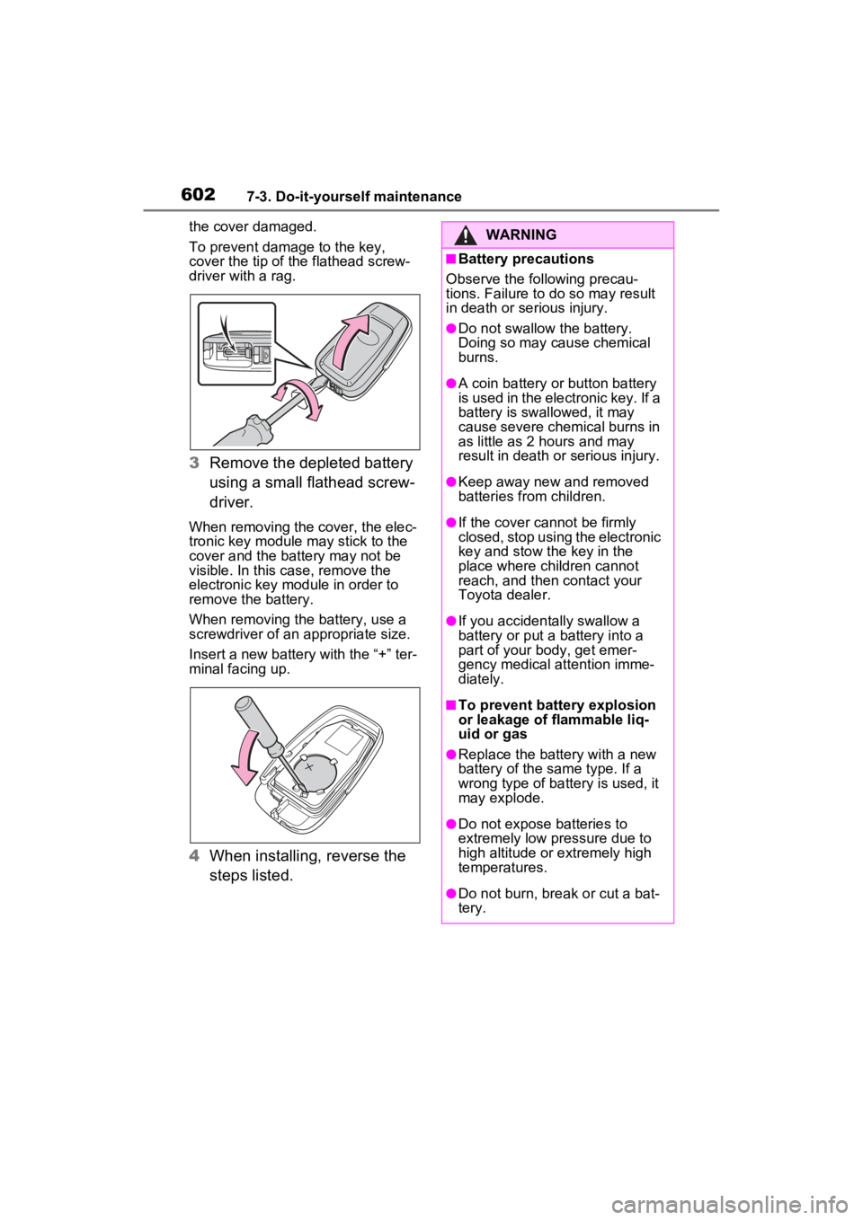 TOYOTA RAV4 HYBRID 2022 Owners Manual 6027-3. Do-it-yourself maintenance
the cover damaged.
To prevent damag e to the key,
cover the tip of the flathead screw-
driver with a rag.
3 Remove the depleted battery
using a small flathead scre TOYOTA RAV4 HYBRID 2022 Owners Manual 6027-3. Do-it-yourself maintenance
the cover damaged.
To prevent damag e to the key,
cover the tip of the flathead screw-
driver with a rag.
3 Remove the depleted battery
using a small flathead scre