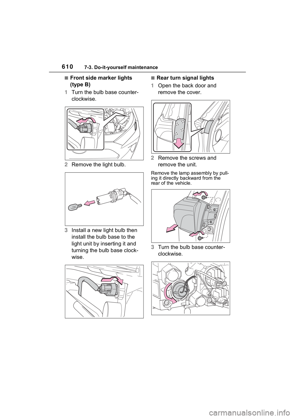 TOYOTA RAV4 HYBRID 2022 Owners Manual 6107-3. Do-it-yourself maintenance
■Front side marker lights
(type B)
1 Turn the bulb base counter-
clockwise.
2 Remove the light bulb.
3 Install a new light bulb then
install the bulb base to the TOYOTA RAV4 HYBRID 2022 Owners Manual 6107-3. Do-it-yourself maintenance
■Front side marker lights
(type B)
1 Turn the bulb base counter-
clockwise.
2 Remove the light bulb.
3 Install a new light bulb then
install the bulb base to the