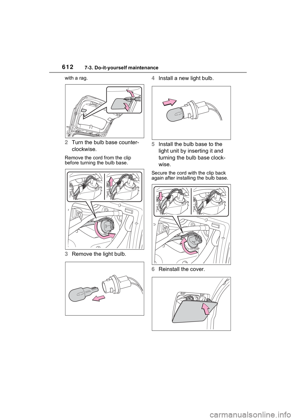TOYOTA RAV4 HYBRID 2022 Owners Manual 6127-3. Do-it-yourself maintenance
with a rag.
2Turn the bulb base counter-
clockwise.
Remove the cord from the clip
before turning the bulb base.
3Remove the light bulb. 4
Install a new light bulb.
TOYOTA RAV4 HYBRID 2022 Owners Manual 6127-3. Do-it-yourself maintenance
with a rag.
2Turn the bulb base counter-
clockwise.
Remove the cord from the clip
before turning the bulb base.
3Remove the light bulb. 4
Install a new light bulb.