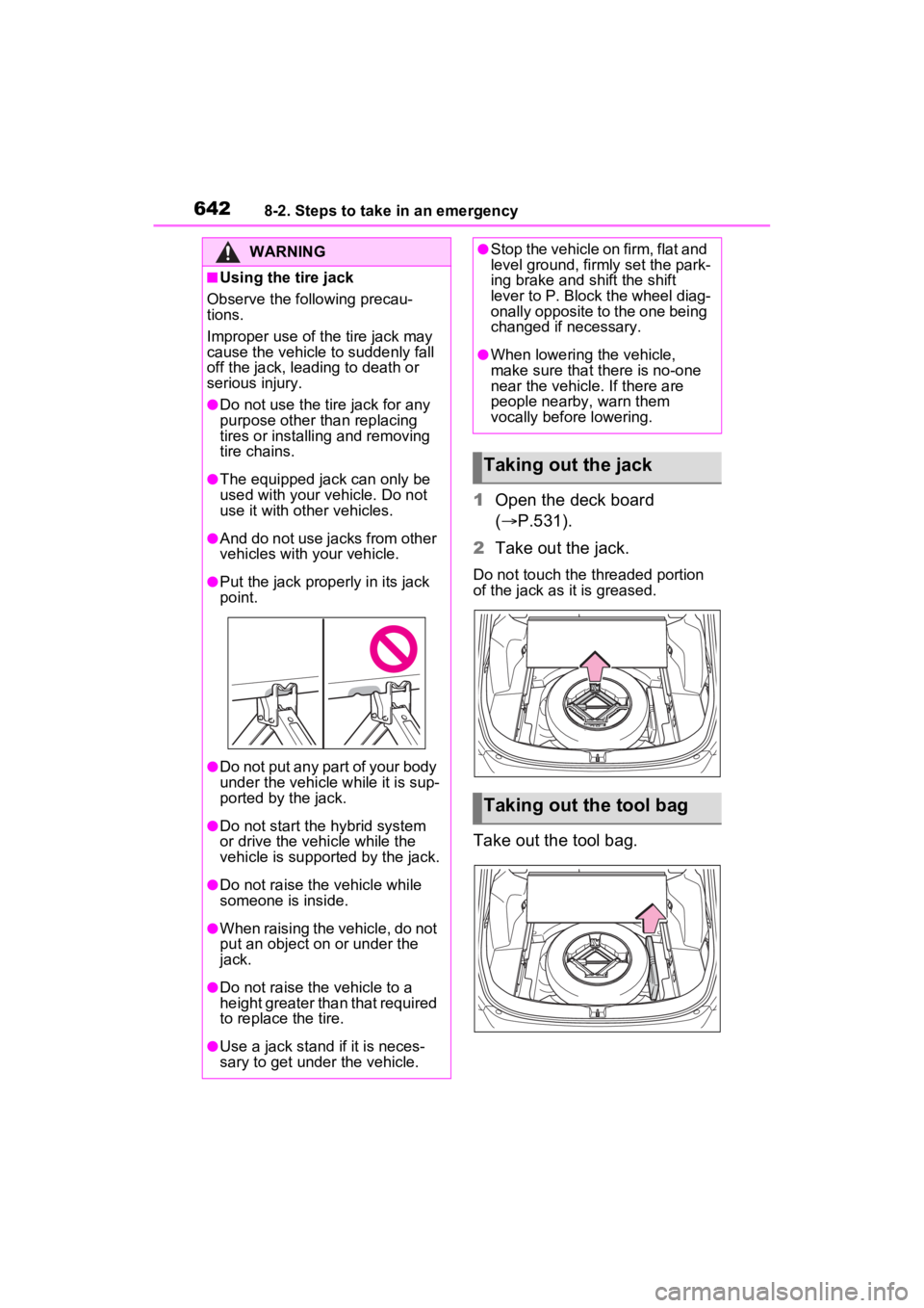 TOYOTA RAV4 HYBRID 2022 Owners Manual 6428-2. Steps to take in an emergency
1Open the deck board
( P.531).
2 Take out the jack.
Do not touch the threaded portion
of the jack as it is greased.
Take out the tool bag.
WARNING
■Using t TOYOTA RAV4 HYBRID 2022 Owners Manual 6428-2. Steps to take in an emergency
1Open the deck board
( P.531).
2 Take out the jack.
Do not touch the threaded portion
of the jack as it is greased.
Take out the tool bag.
WARNING
■Using t